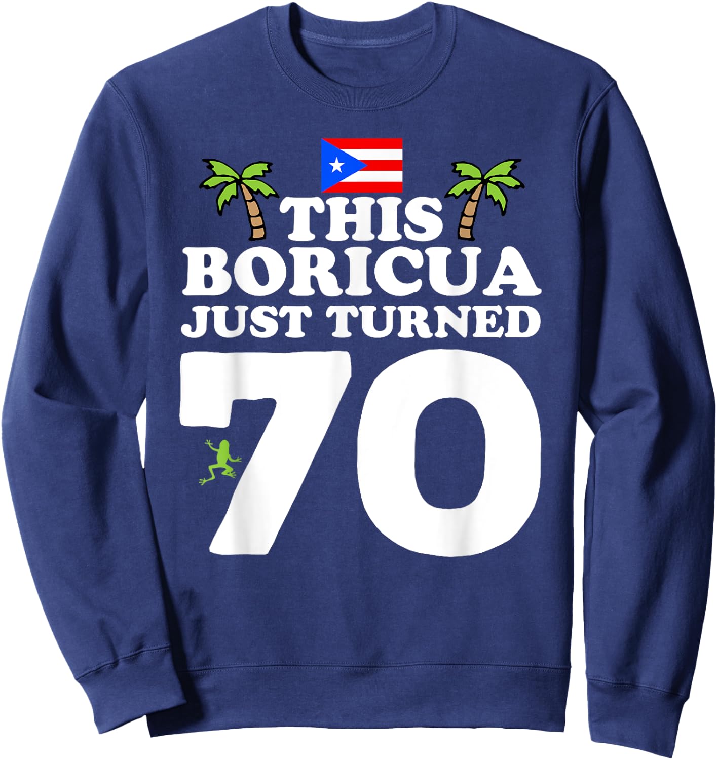 This Boricua Just Turned 70 - Puerto Rican 70th Birthday Sweatshirt - Sweatshirt | Navy