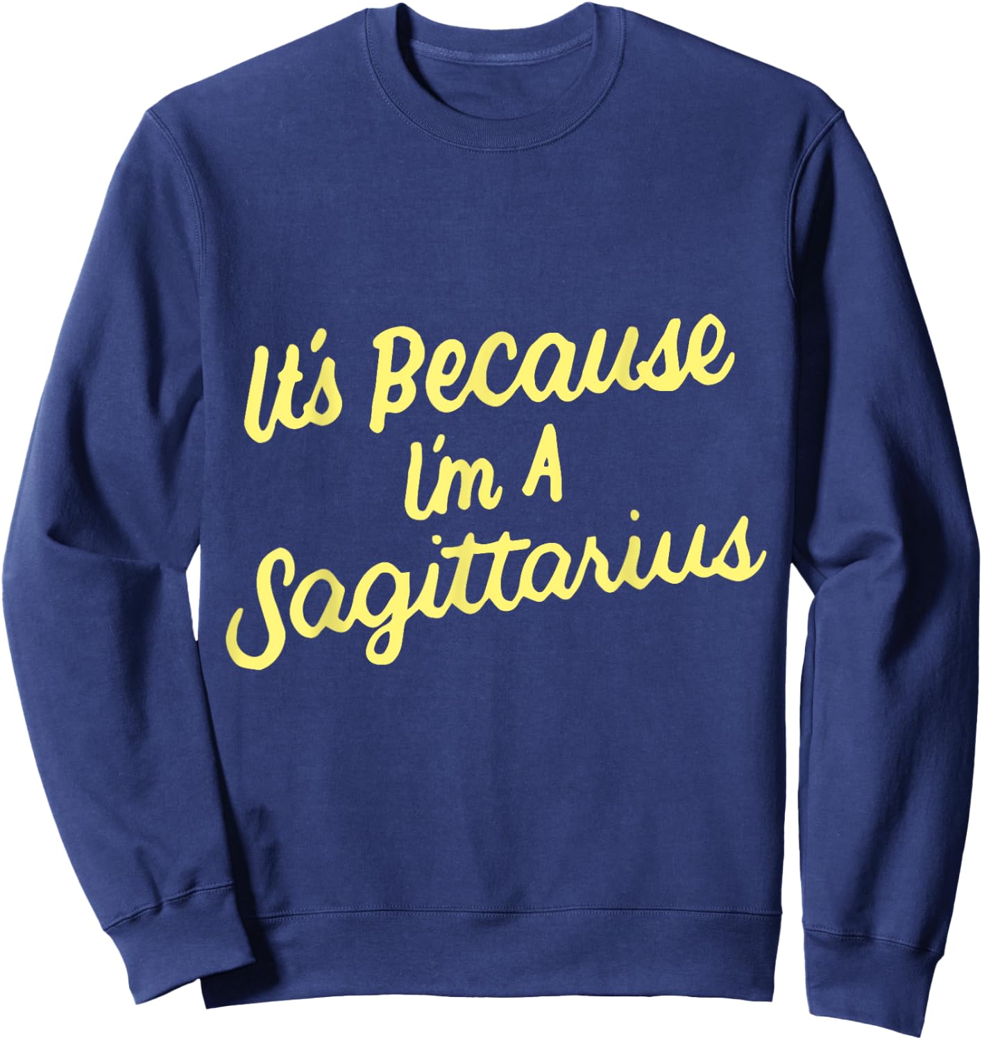 It's Because I'm A Sagittarius Horoscope Gifts Men Women Kid Sweatshirt - Sweatshirt | Navy