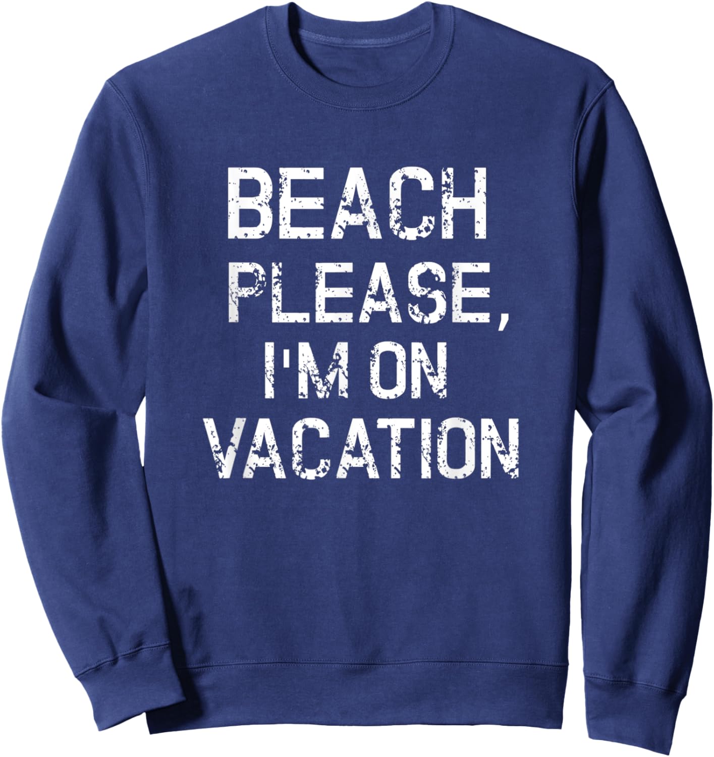 Beach Please I'm On Vacation Shirt Funny Summer Holiday Gift Sweatshirt - Sweatshirt | Navy