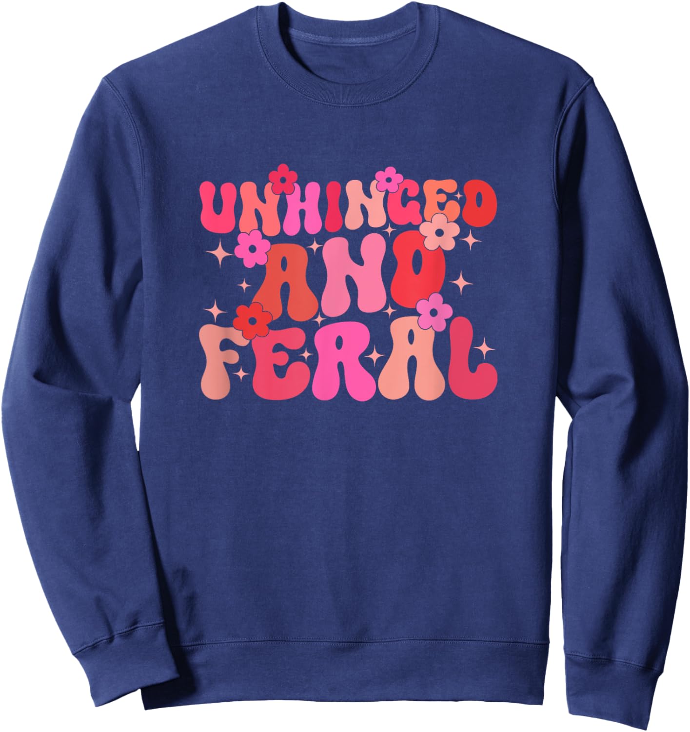 Groovy Unhinged And Feral Funny Joke For Feral Mom or Girl Sweatshirt - Sweatshirt | Navy