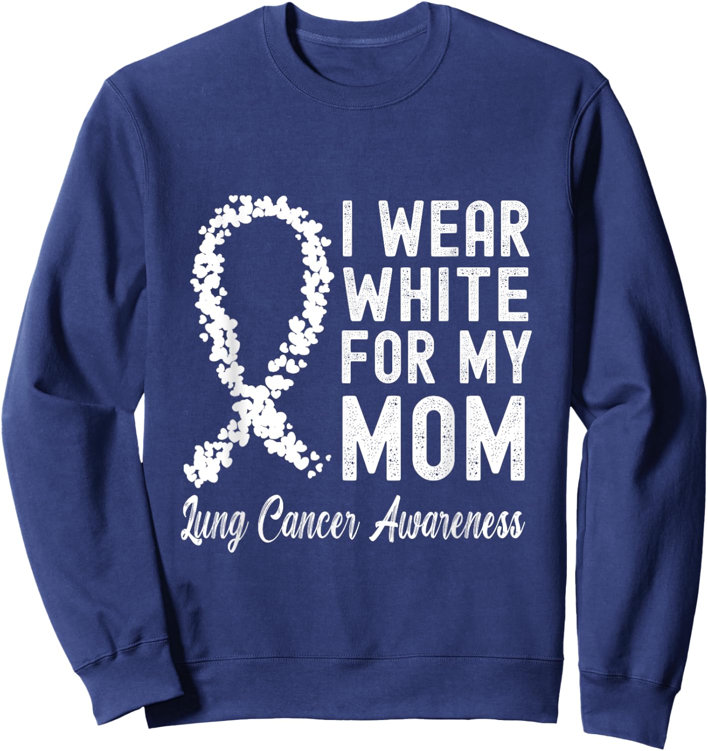 I Wear White For My Mom Lung Cancer Awareness Sweatshirt - Sweatshirt | Navy