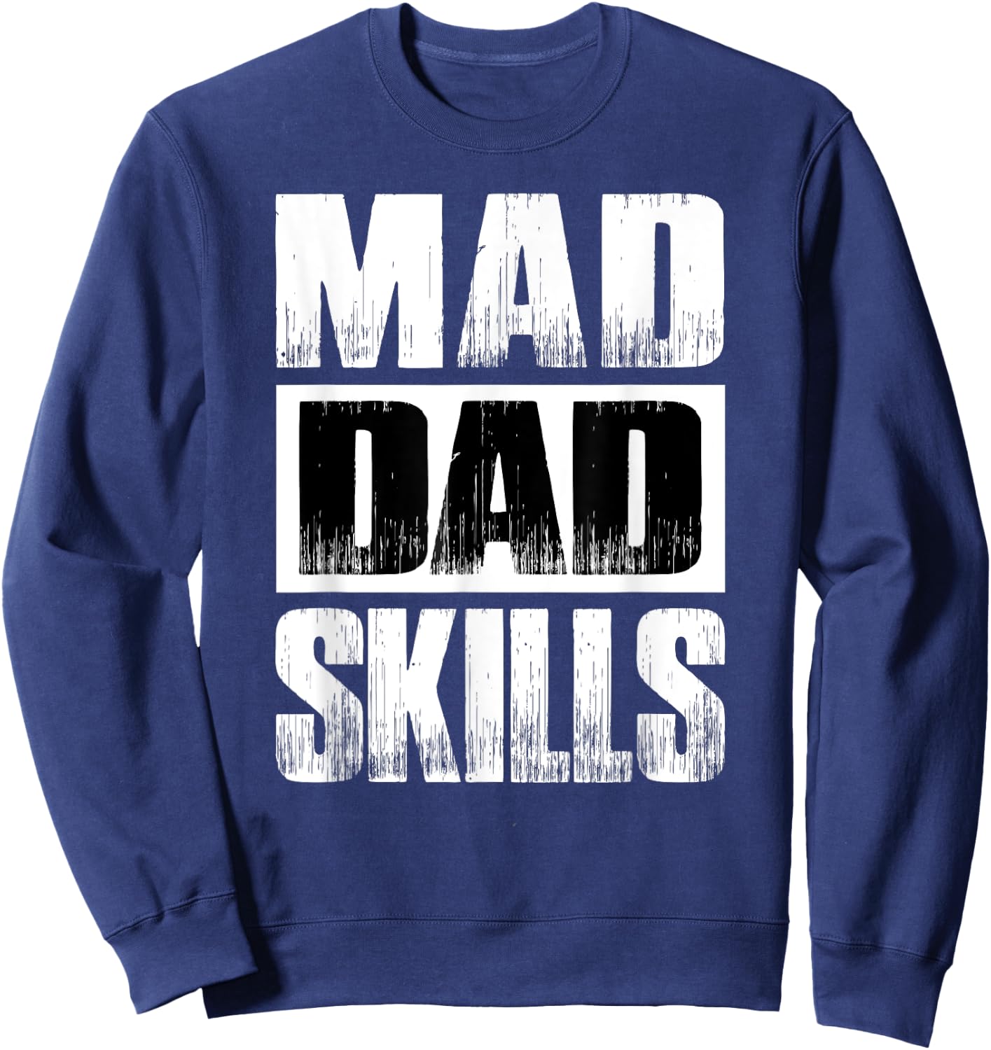 Mad Dad Skills Funny Gift Father's Day Dad Birthday Gift Sweatshirt - Sweatshirt | Navy
