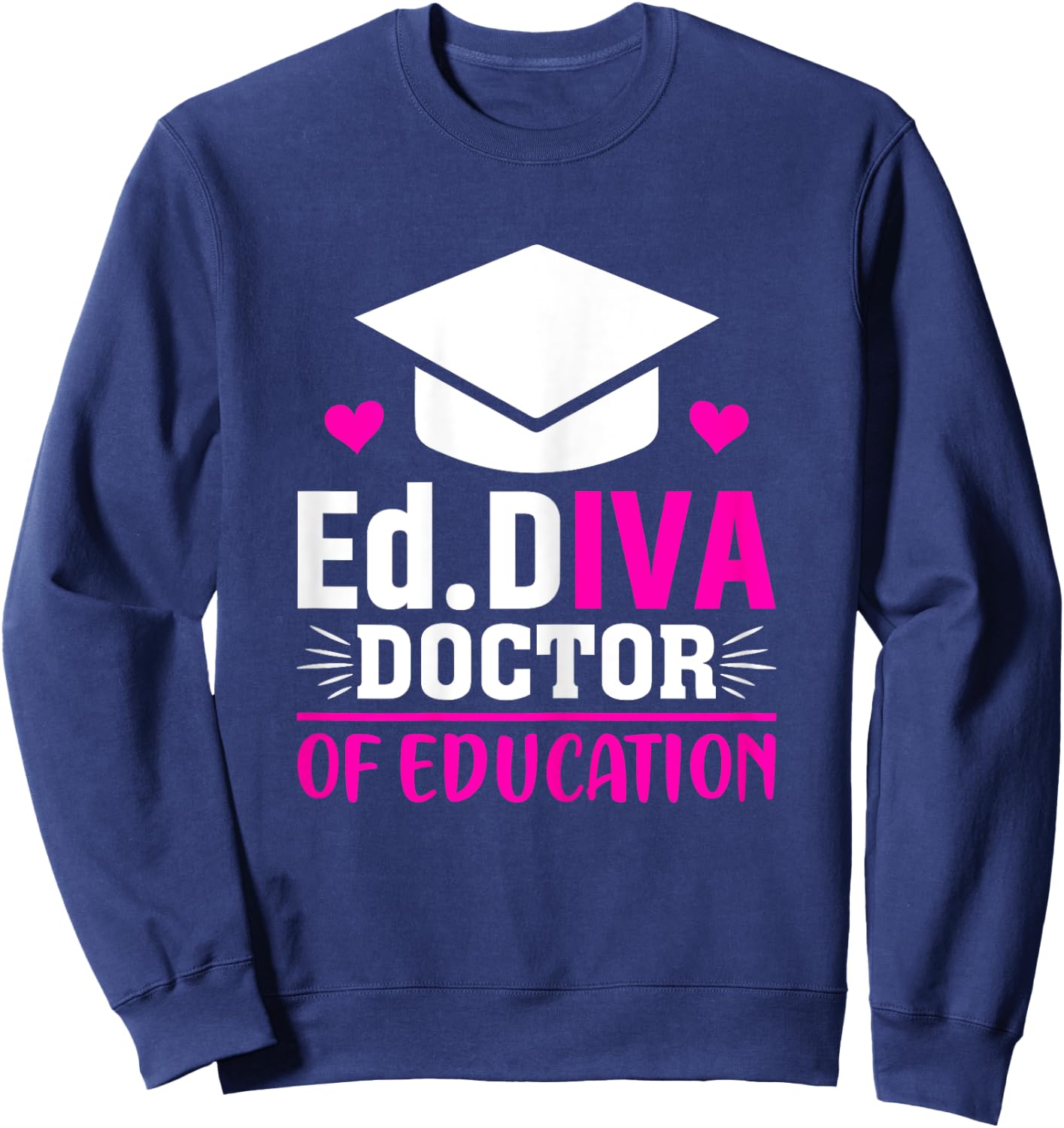EdD Diva Doctor of Education Graduation Gifts Sweatshirt - Sweatshirt | Navy