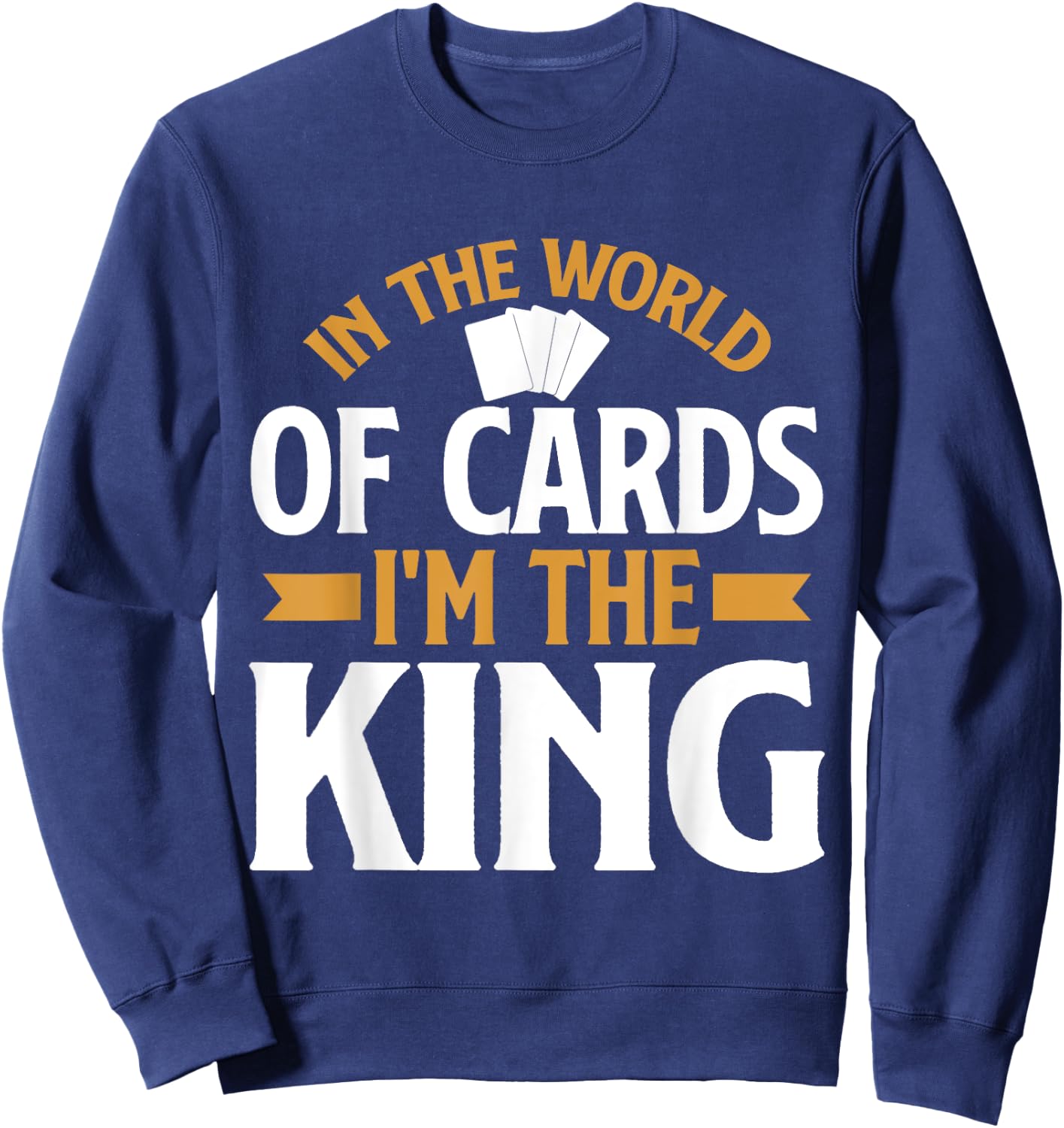 In the World of Cards im the King Trading Card Sweatshirt - Sweatshirt | Navy