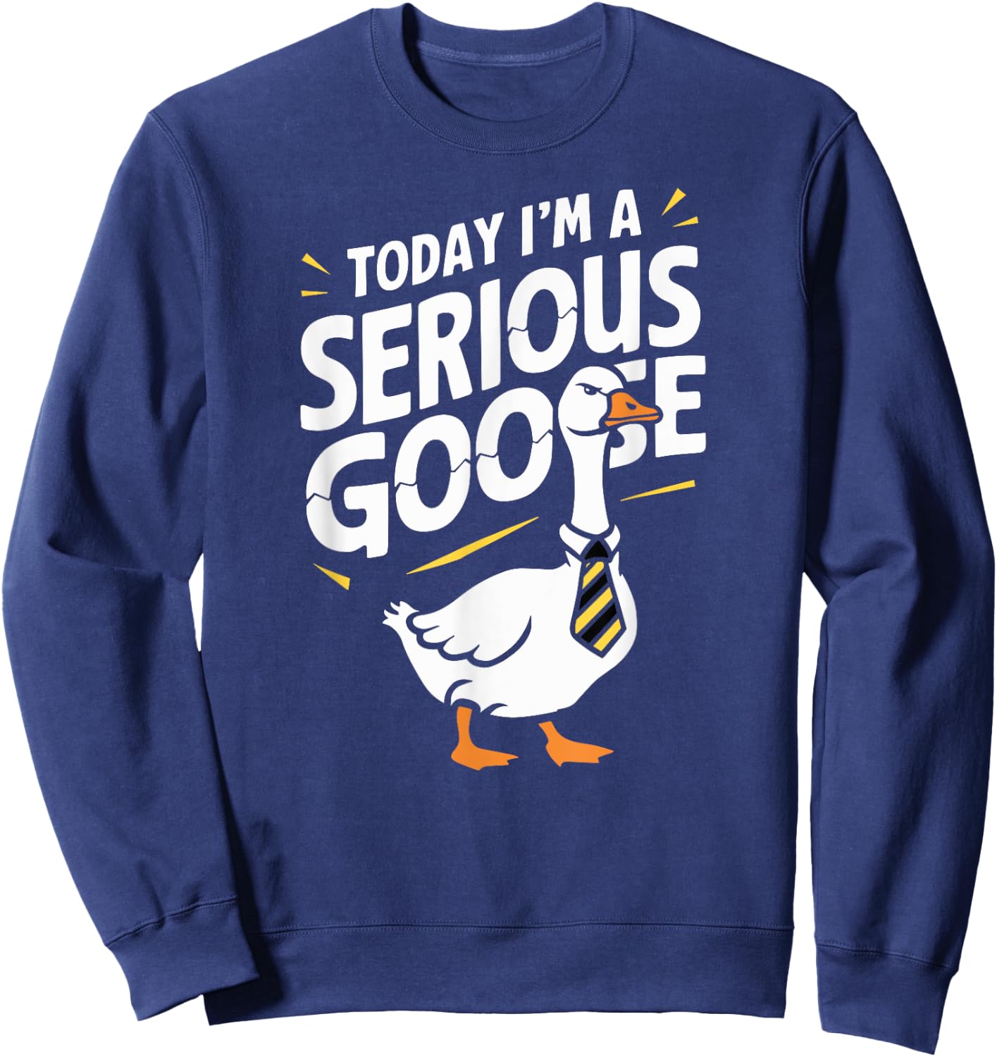 Today I'm a Serious Goose Silly Goose Funny Bird Sweatshirt - Sweatshirt | Navy