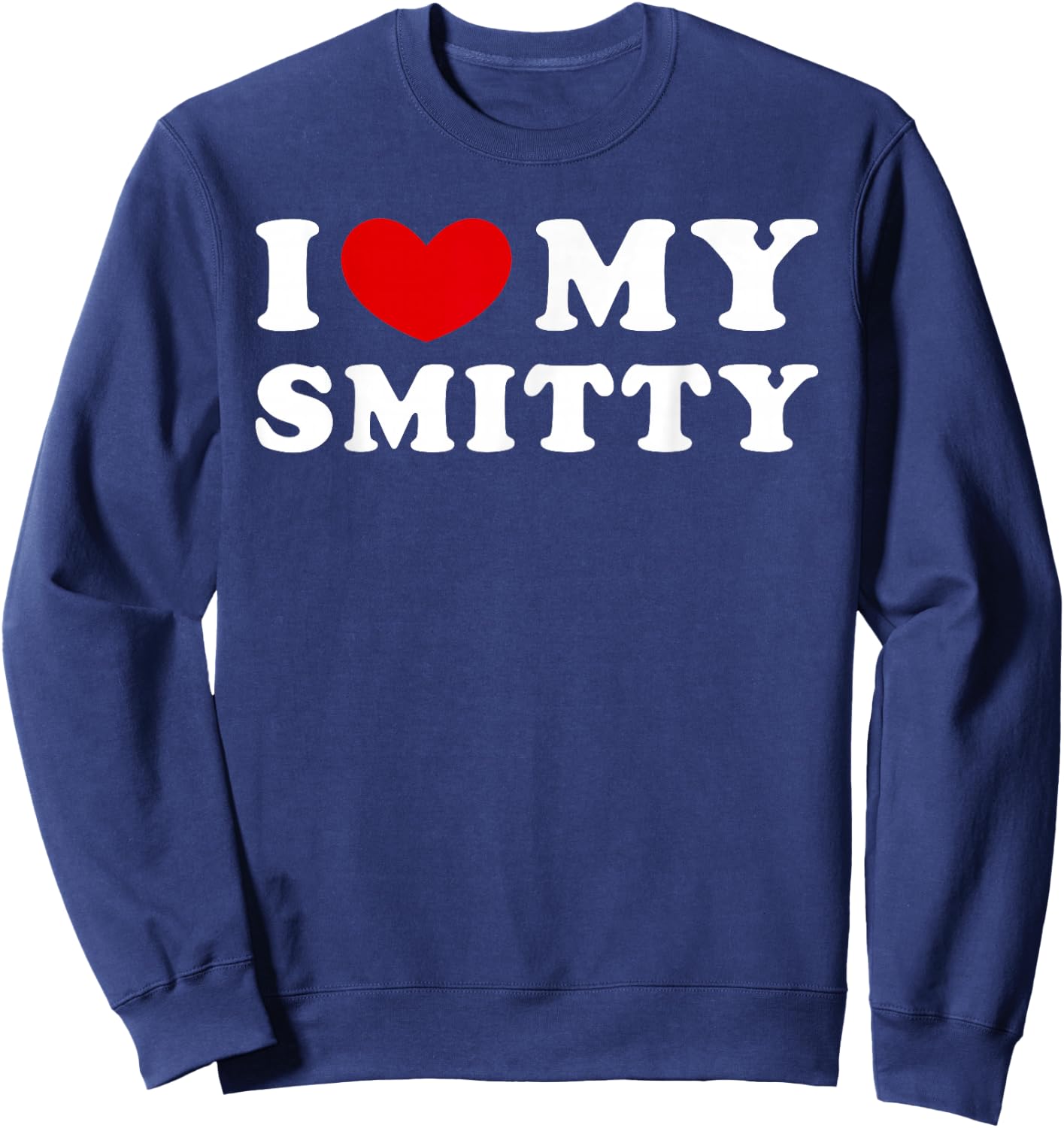 I Love My Smitty, I Love My Smitty Sweatshirt - Sweatshirt | Navy