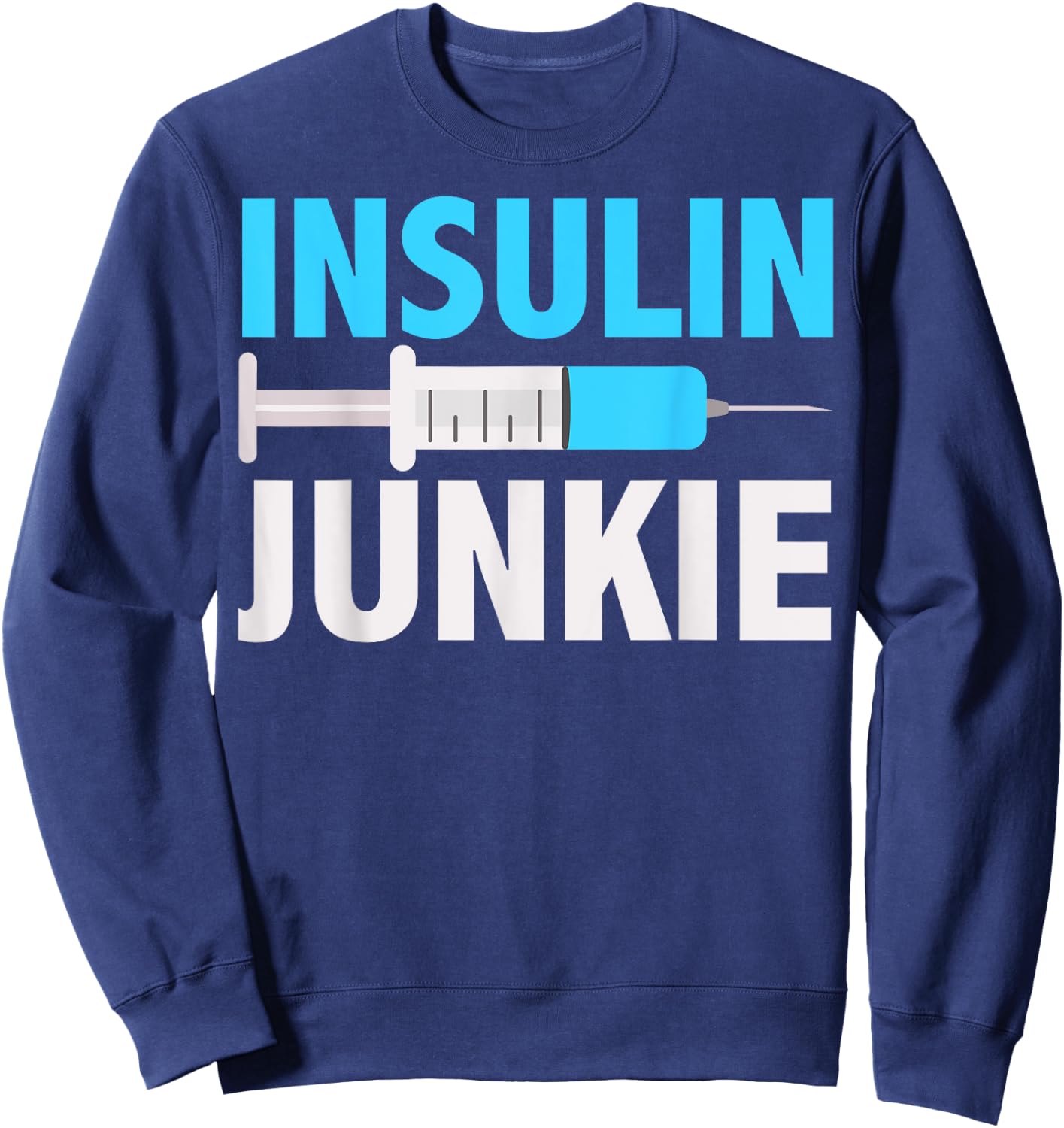 Insulin Junkie Shirt | Cool Prevent Diabetes Gift Sweatshirt - Sweatshirt | Navy