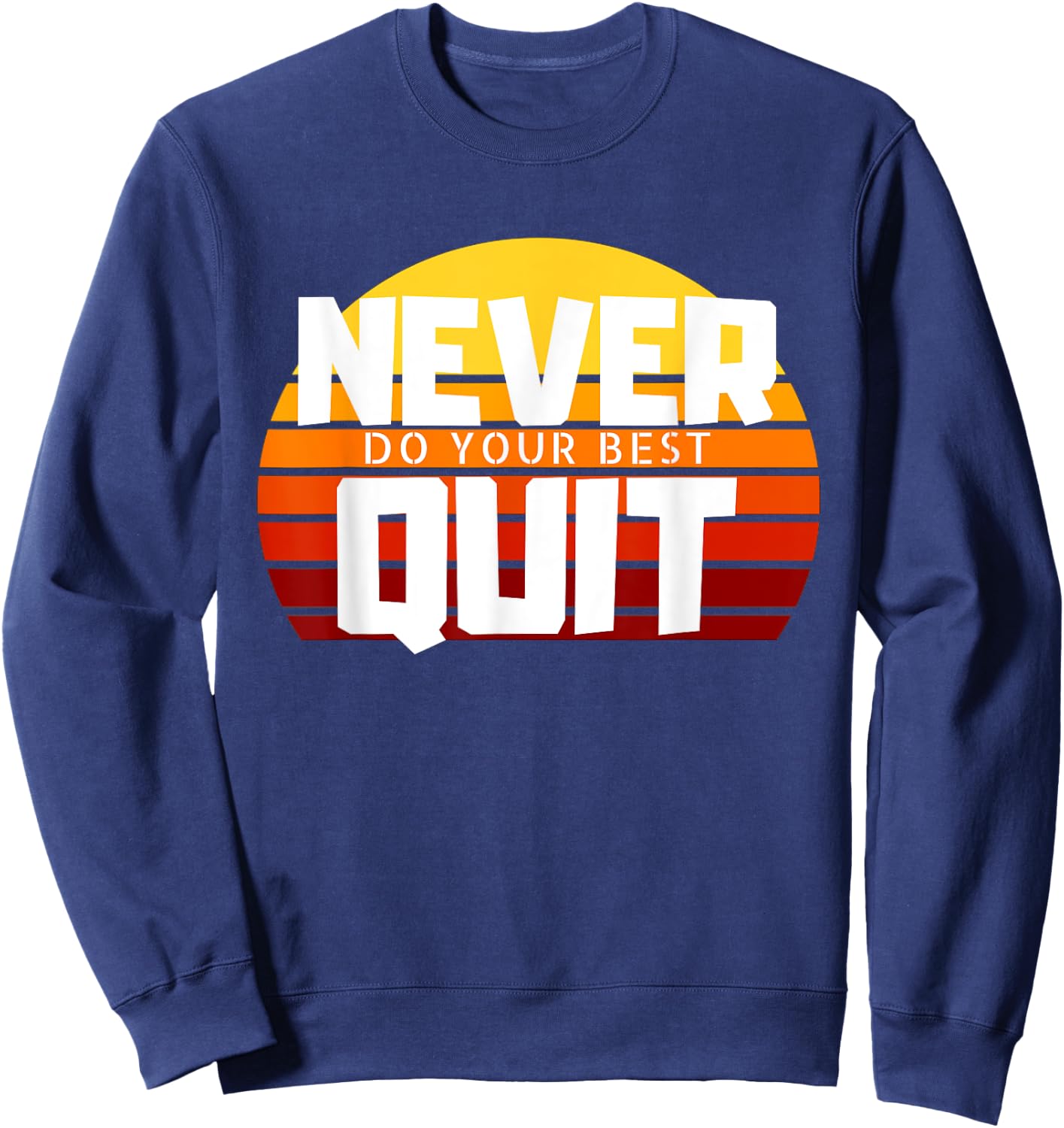 Never Do Your Best Quit Gift Funny Motivational Workout Sweatshirt - Sweatshirt | Navy