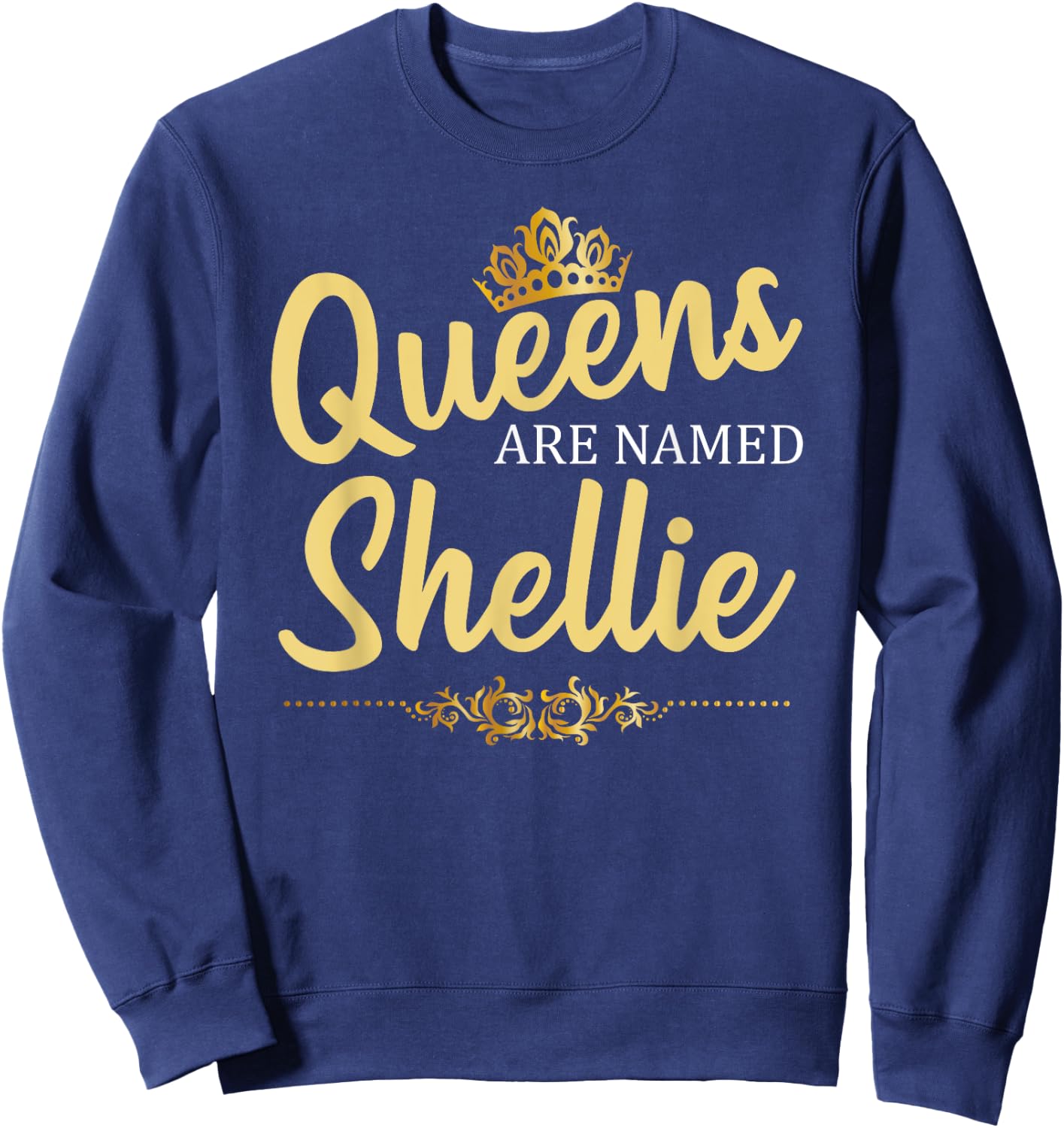 Queens Are Named SHELLIE Personalized Funny Birthday Gift Sweatshirt - Sweatshirt | Navy