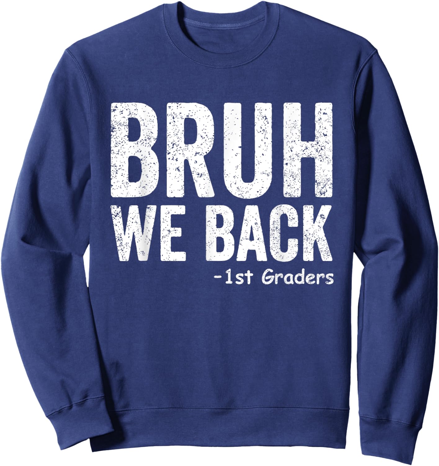 Bruh We Back 1st Graders First Grade Back to School Sweatshirt - Sweatshirt | Navy