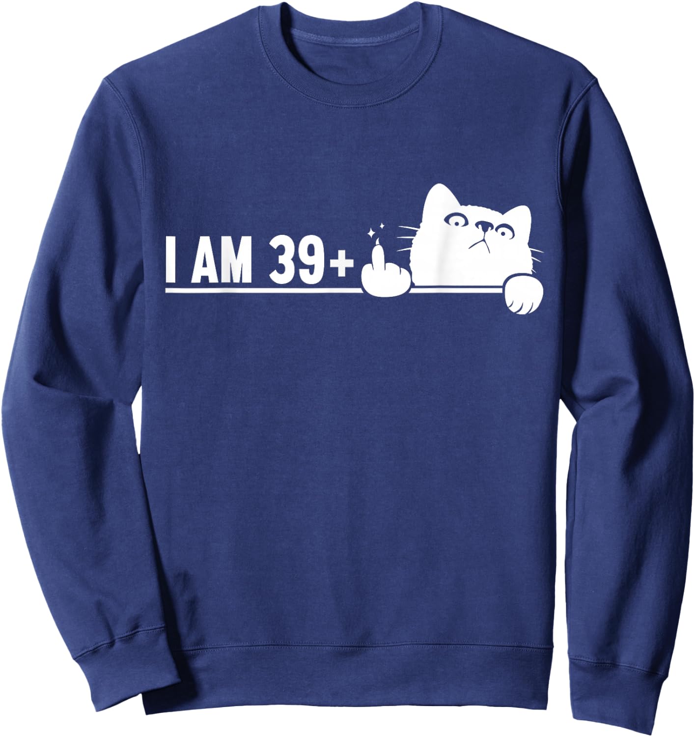 Funny 40th Birthday I Am 39 Plus Cat Middle Finger Sweatshirt - Sweatshirt | Navy