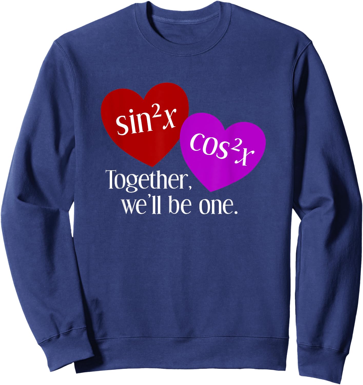 Together We'll Be One: Nerdy Math Valentine's Day Sweatshirt - Sweatshirt | Navy