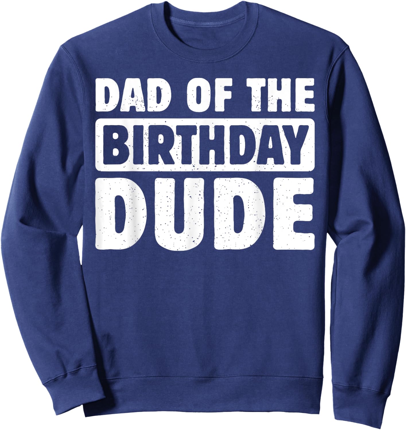 Dad Of The Birthday Dude Daddy Of The Bday Boy Bruh Party Sweatshirt - Sweatshirt | Navy