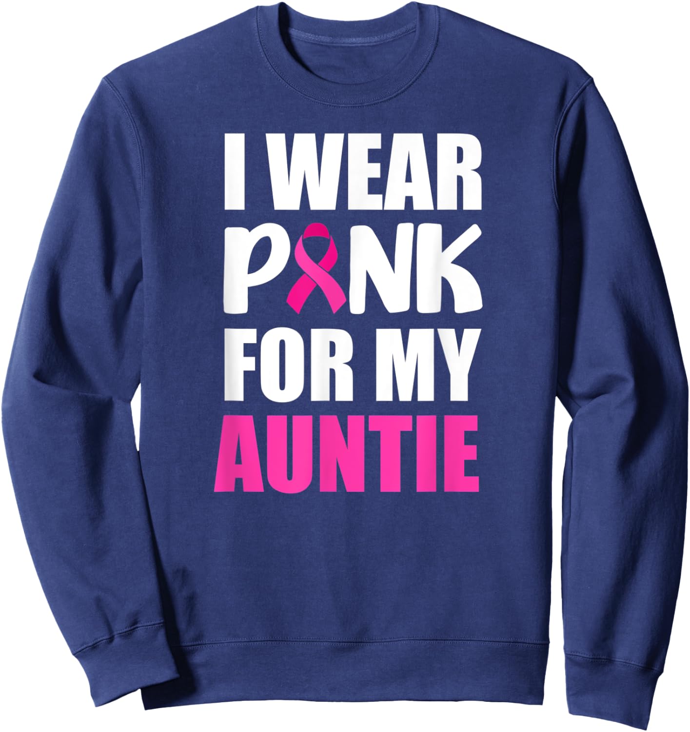 I Wear Pink For Auntie Pink Ribbon Breast Cancer Awareness Sweatshirt - Sweatshirt | Navy