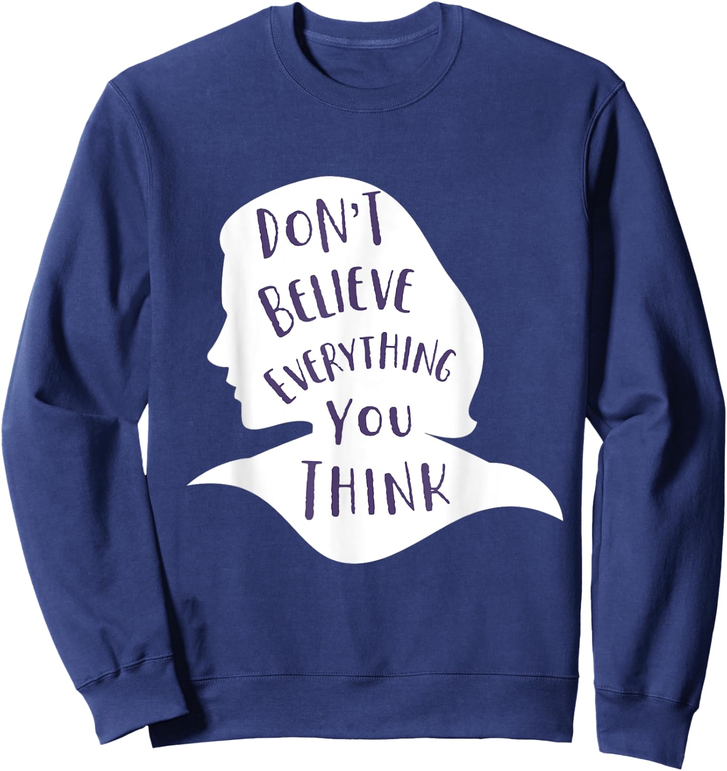 Don't Believe Everything You Think - Be Mindful and Happy Sweatshirt - Sweatshirt | Navy