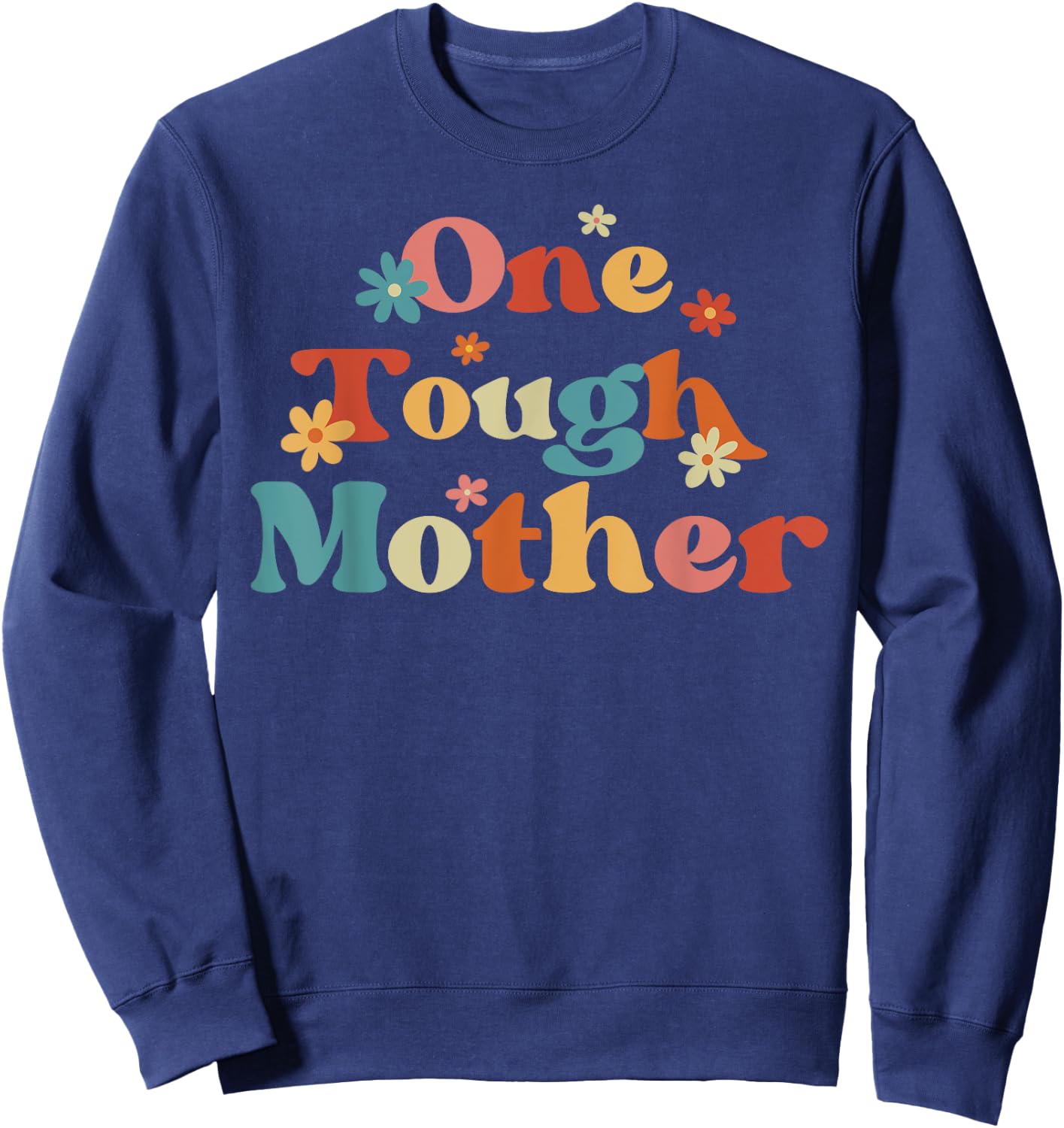 One Tough Mother Strong Mama Cute Retro Mom Mother's Day Sweatshirt - Sweatshirt | Navy