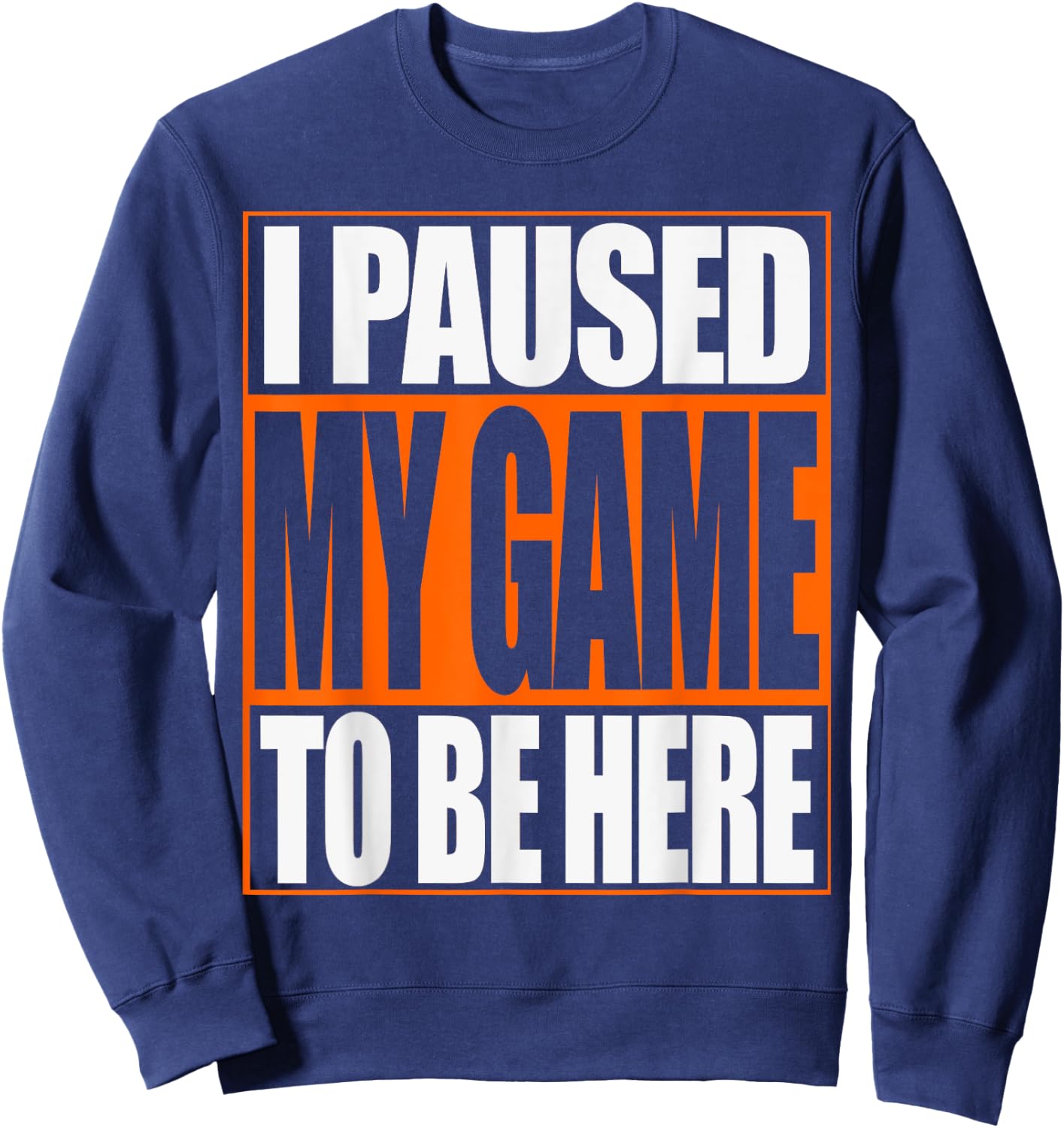 Video Gamer T Shirt Funny I Paused My Game To Be Here Sweatshirt - Sweatshirt | Navy