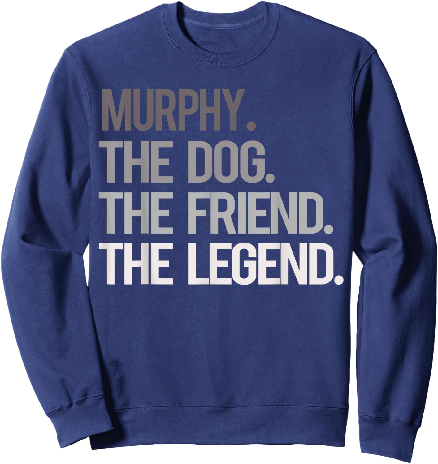 Murphy THE DOG THE FRIEND THE LEGEND - National Pet Day Sweatshirt - Sweatshirt | Navy