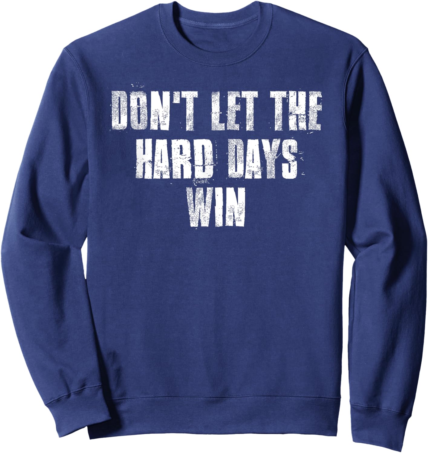 Don't Let The Hard Days Win Motivational Gym Fitness Workout Sweatshirt - Sweatshirt | Navy