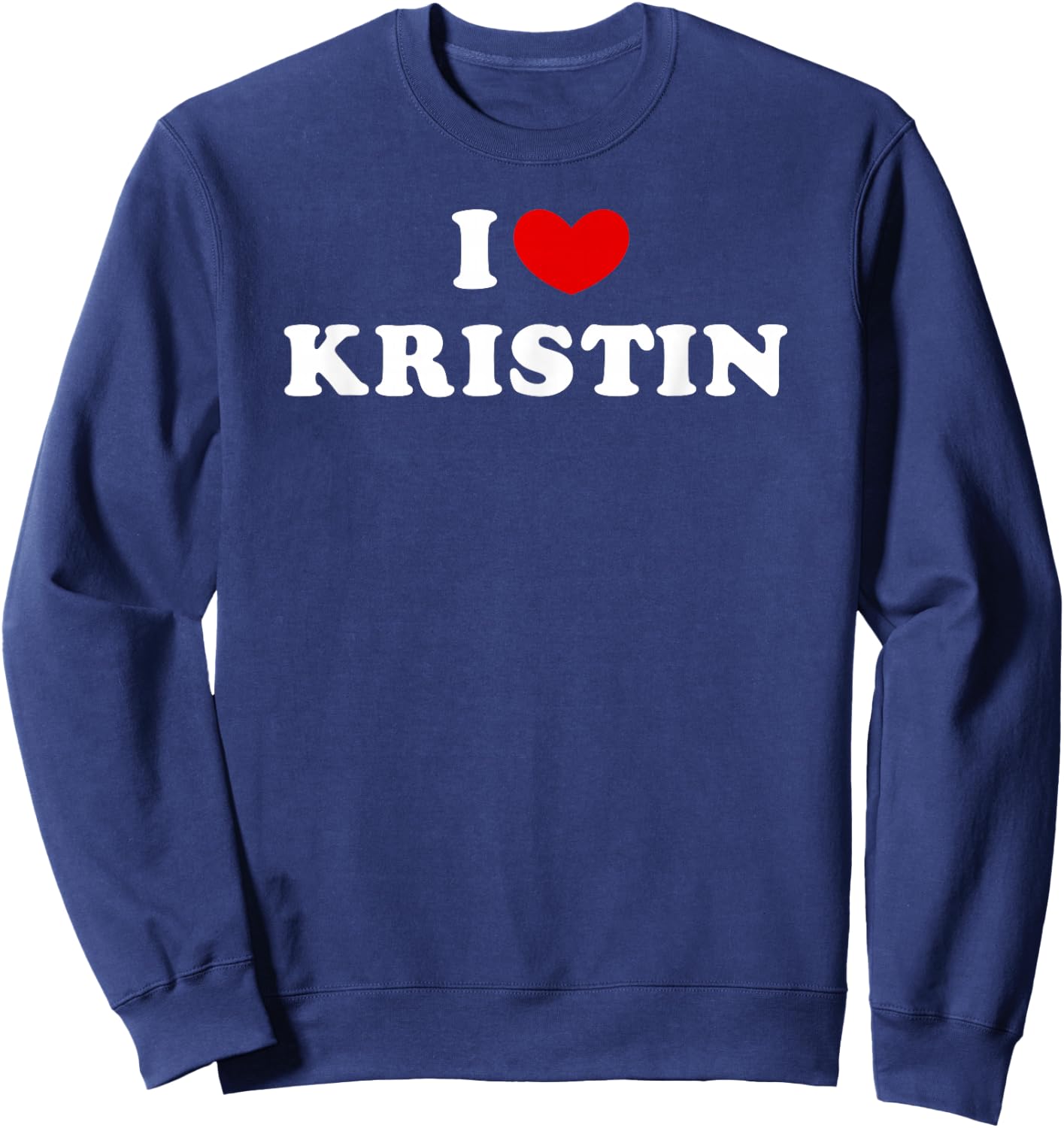 I Love Kristin, I Love Kristin Sweatshirt - Sweatshirt | Navy