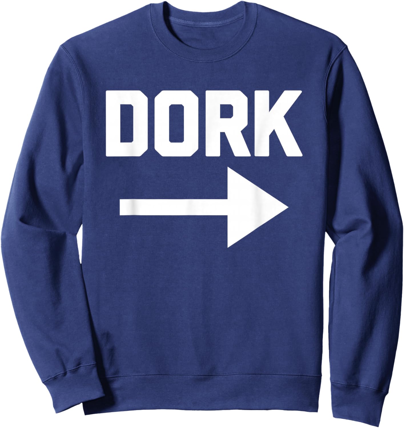 Dork (Pointing Arrow) - Funny Saying Sarcastic Humor Novelty Sweatshirt - Sweatshirt | Navy