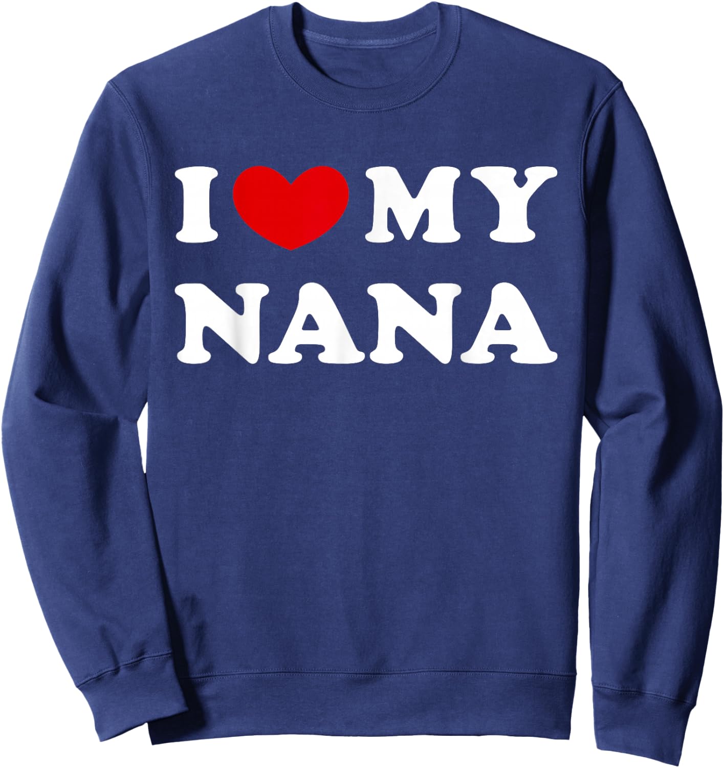 I Love My Nana, I Heart My Nana Sweatshirt - Sweatshirt | Navy