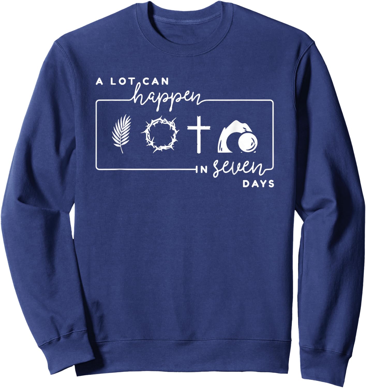A Lot Can Happen In 7 Days, Christian Faith Sweatshirt - Sweatshirt | Navy
