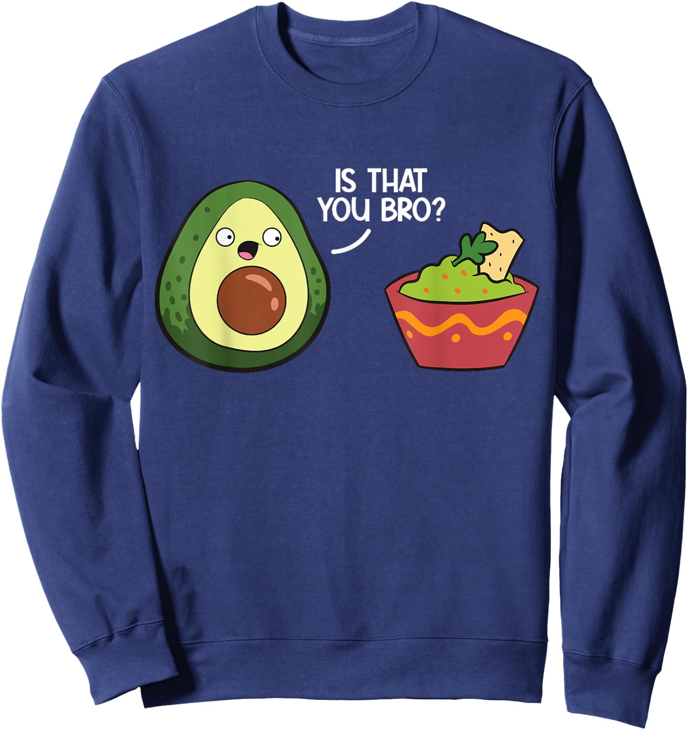 Guacamole Avocado Is That You Bro? Funny Guacamole Sweatshirt - Sweatshirt | Navy