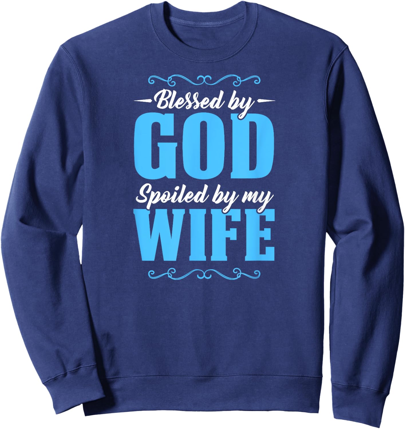 Blessed By God Spoiled By My Wife Sweatshirt - Sweatshirt | Navy