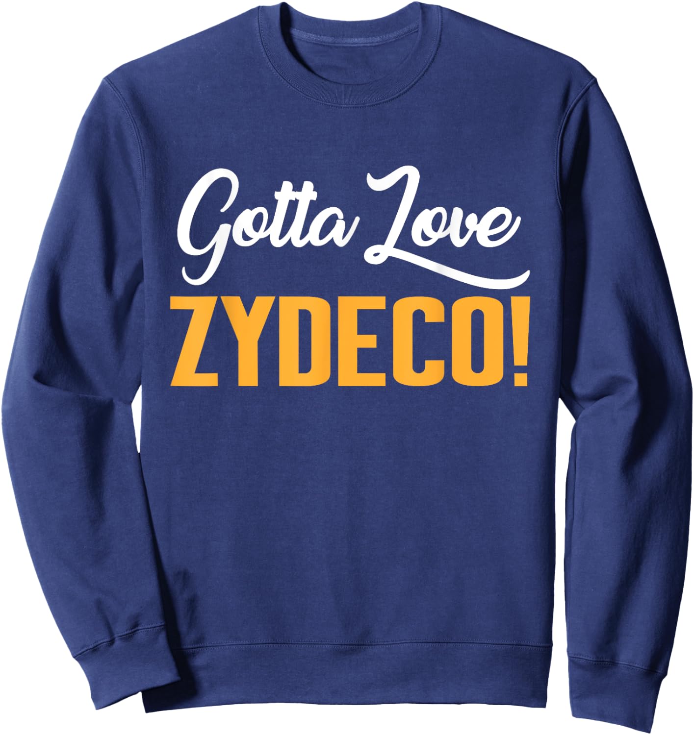 Gotta Love Zydeco! Music Festival Culture and Creole Cuisine Sweatshirt - Sweatshirt | Navy