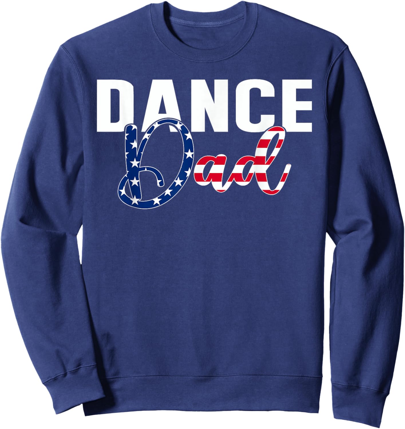 Funny Dance Dad Dancing Prop American Flag Proud Fathers Day Sweatshirt - Sweatshirt | Navy