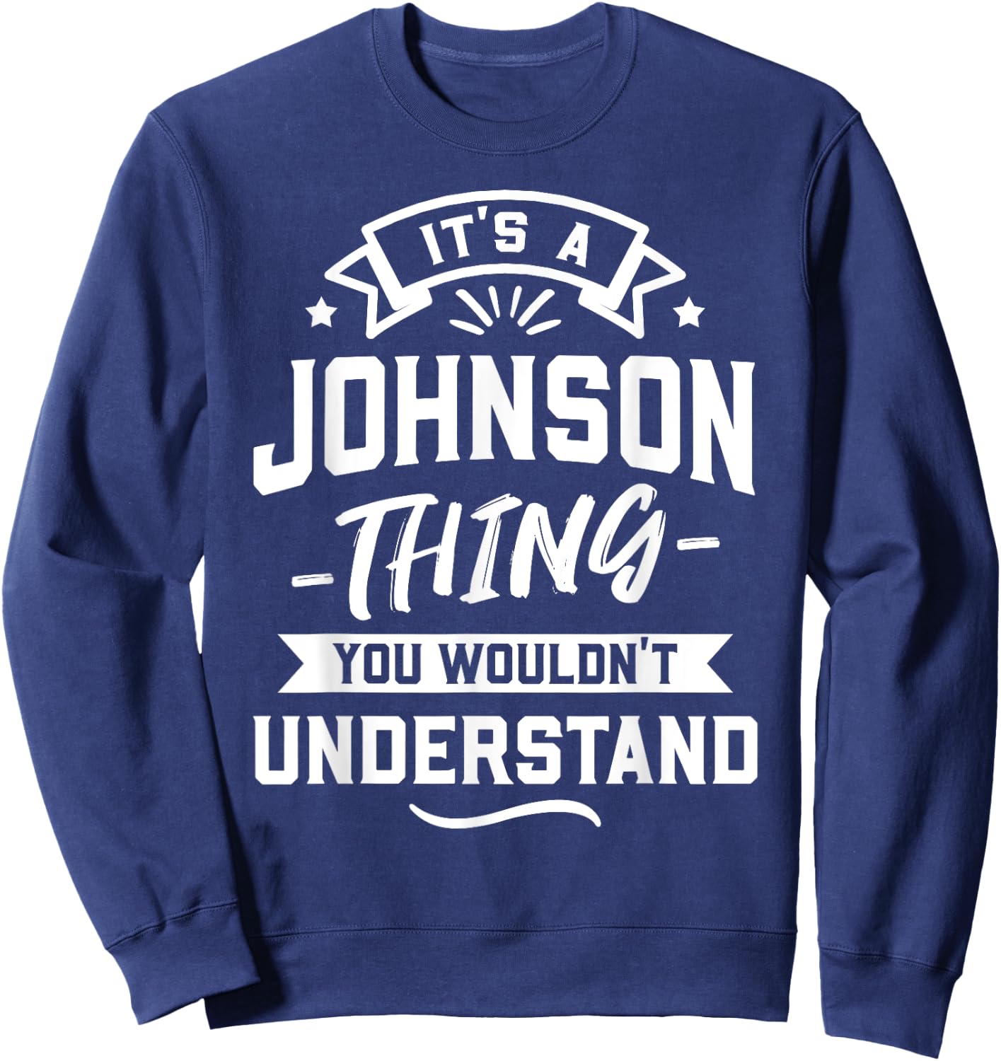 It's A Johnson Thing You Wouldn't Understand - Surname Gift Sweatshirt - Sweatshirt | Navy