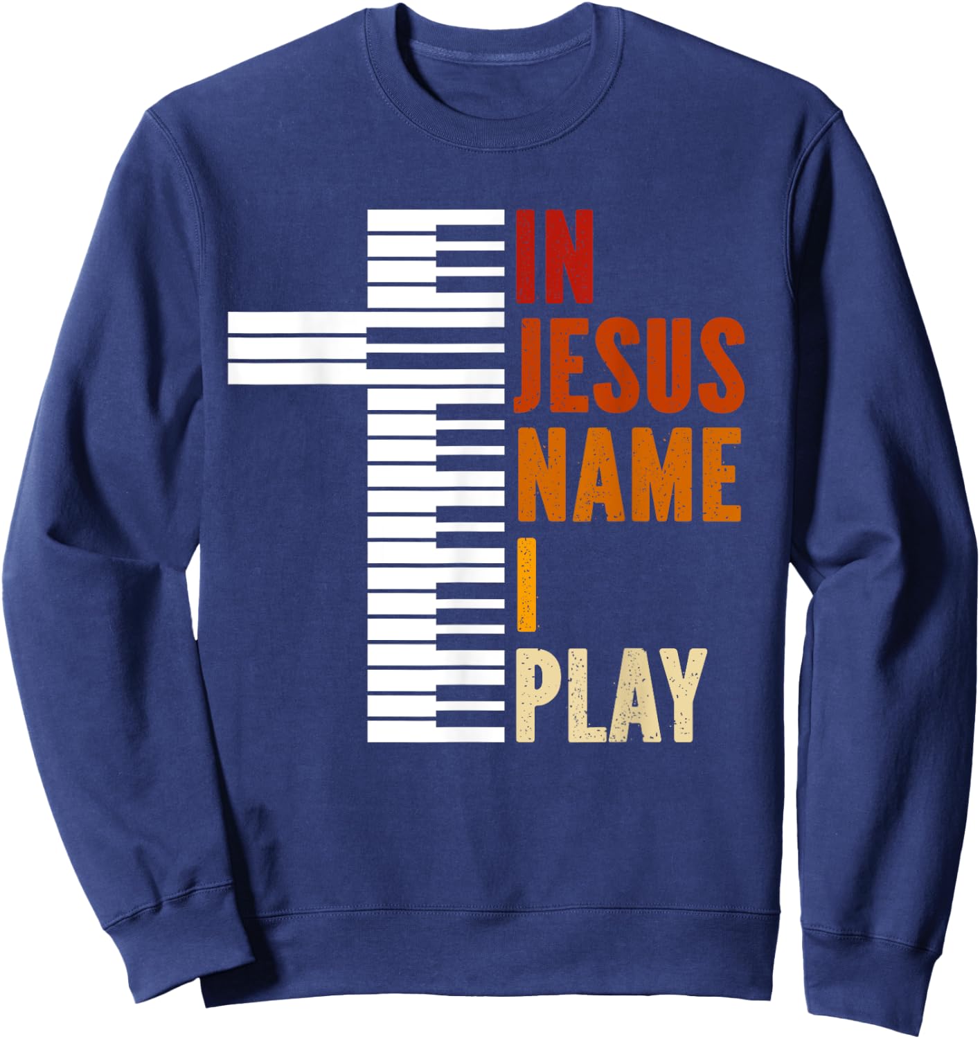 In Jesus Name I Play Piano Christian Music Jesus God Sweatshirt - Sweatshirt | Navy