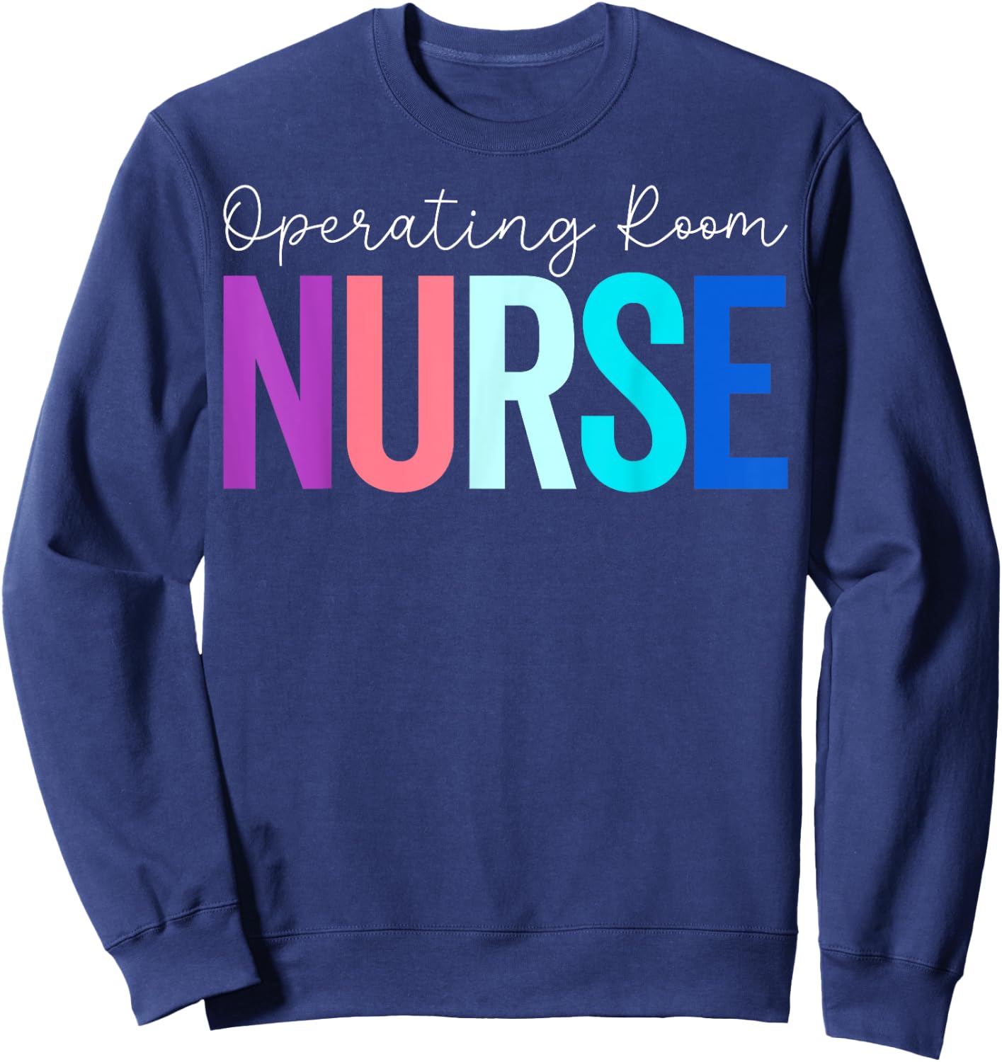 Operating Room Nurse - Funny OR Nurse Nursing Gifts Sweatshirt - Sweatshirt | Navy