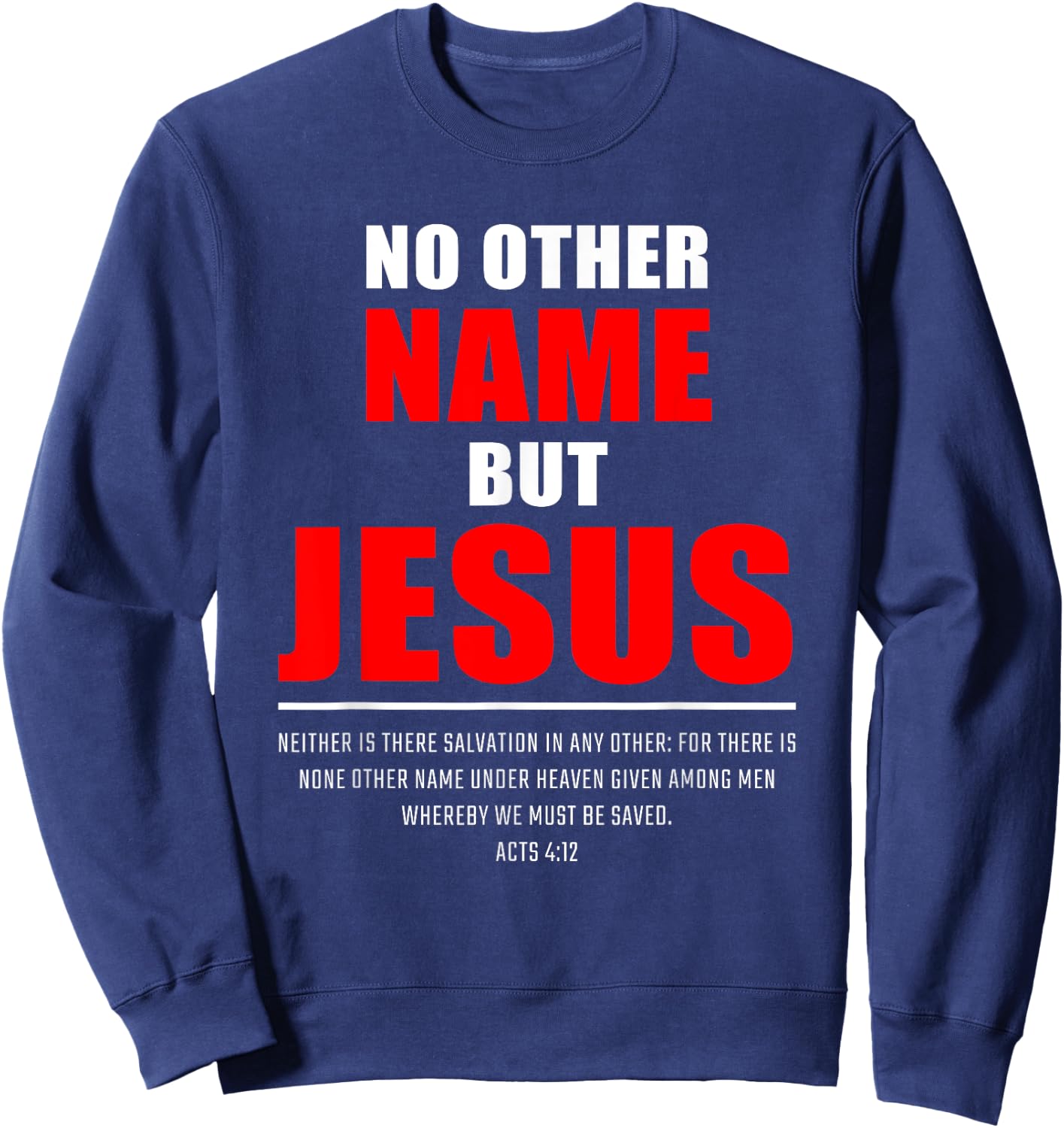 No Other Name But JESUS – Acts 4:12 Christian Bible Verse Sweatshirt - Sweatshirt | Navy