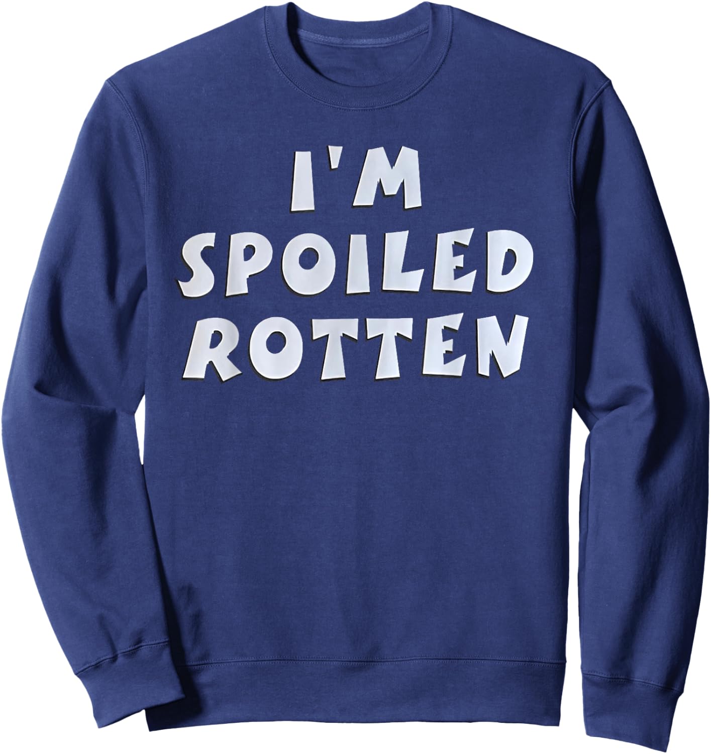 I'm Spoiled Rotten Funny Quote Sweatshirt - Sweatshirt | Navy
