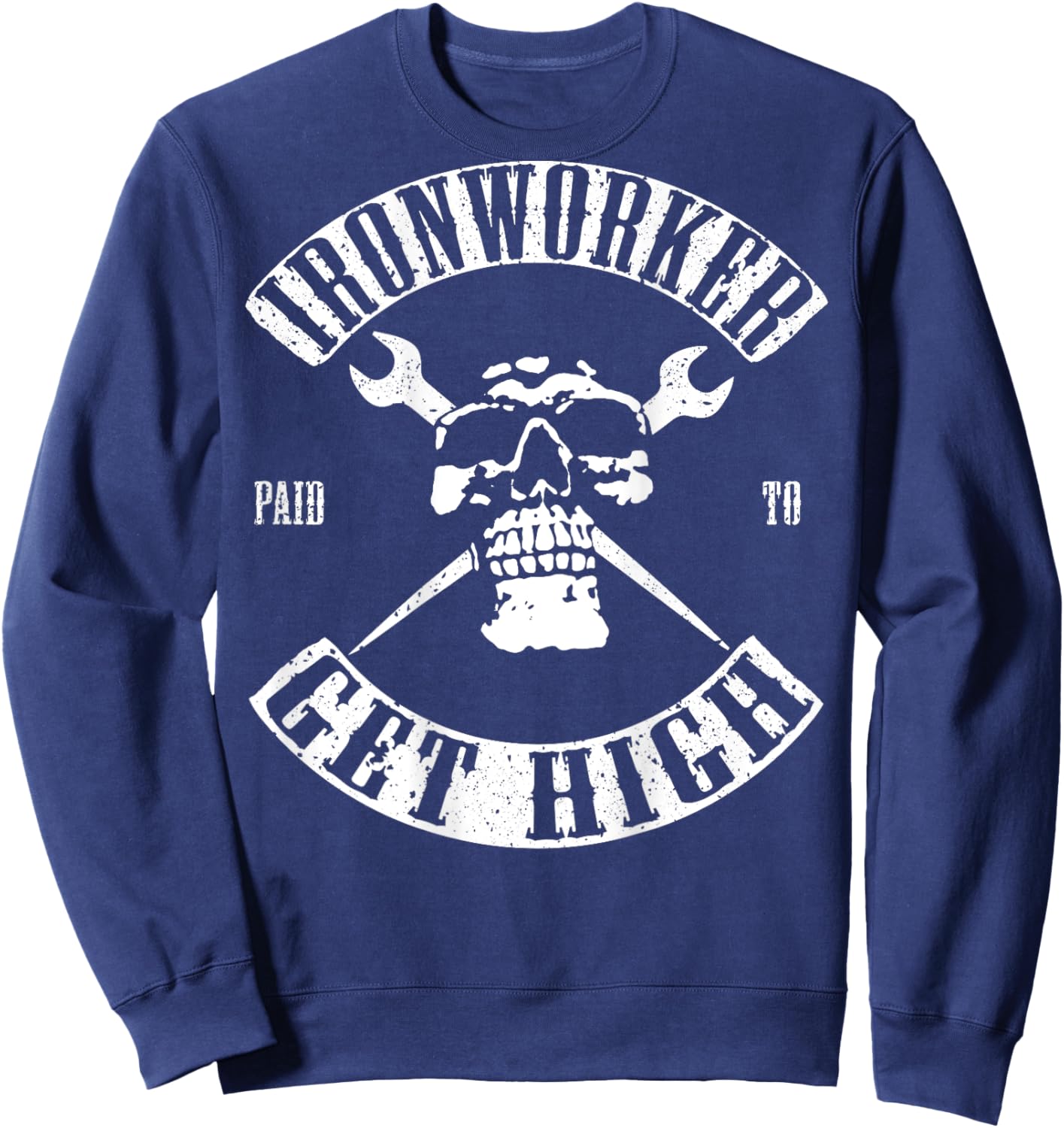 Paid To Get High Funny Ironworker Sweatshirt - Sweatshirt | Navy
