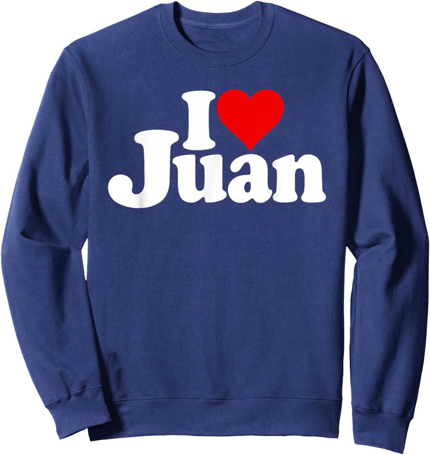 I Love Heart Juan Name on a Sweatshirt - Sweatshirt | Navy