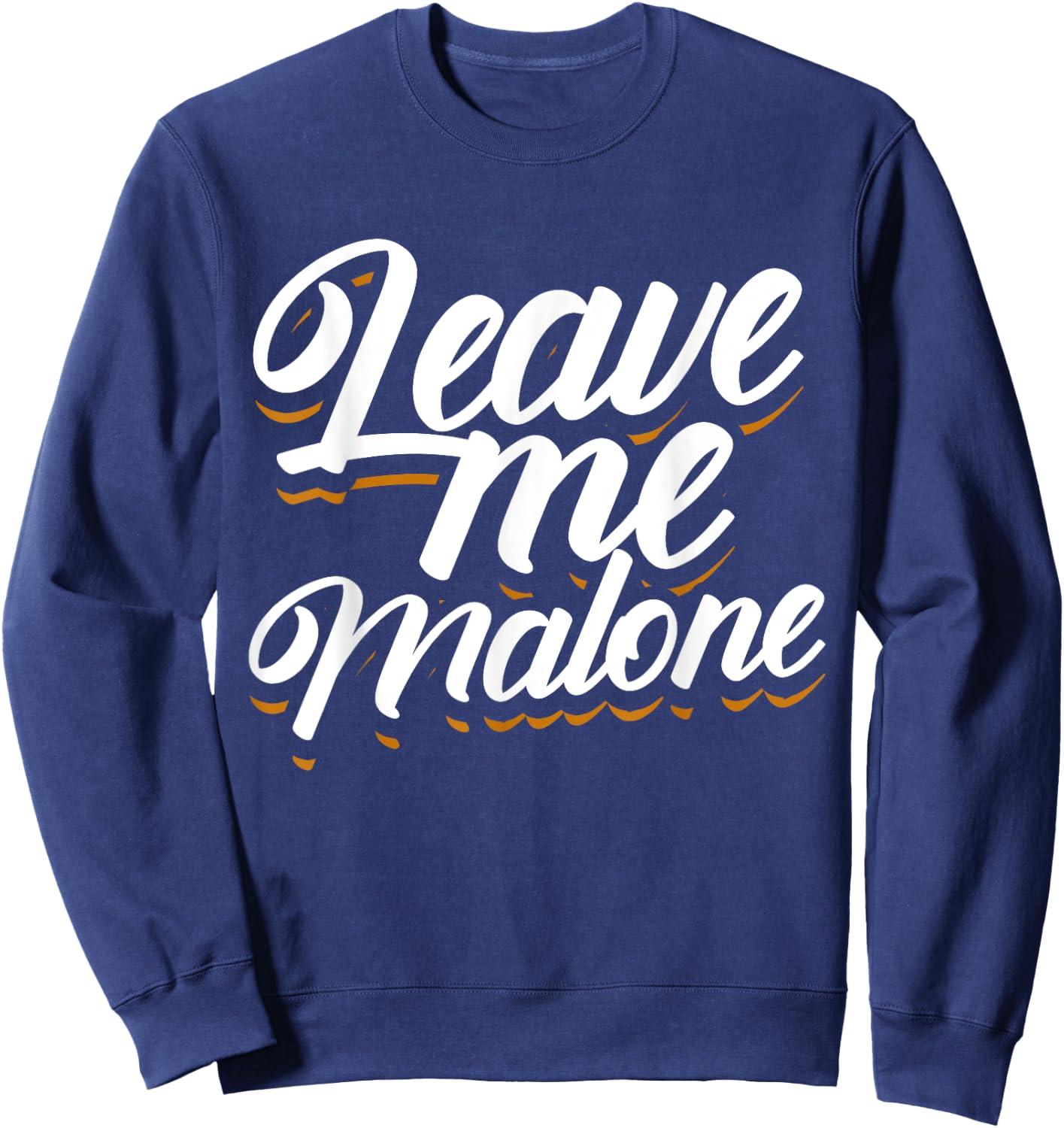 Leave Me Malone Funny Trending Meme Humor Sweatshirt - Sweatshirt | Navy