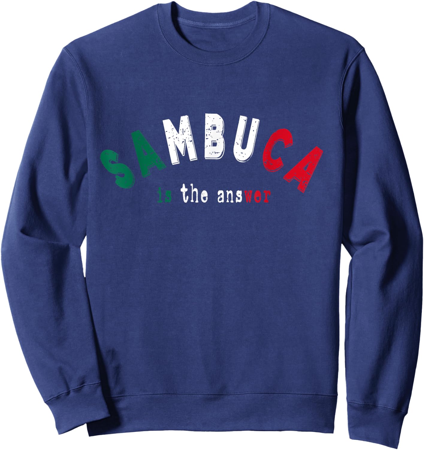 Sambuca is the Answer Funny Italian Liquor Lover Drinking Sweatshirt - Sweatshirt | Navy