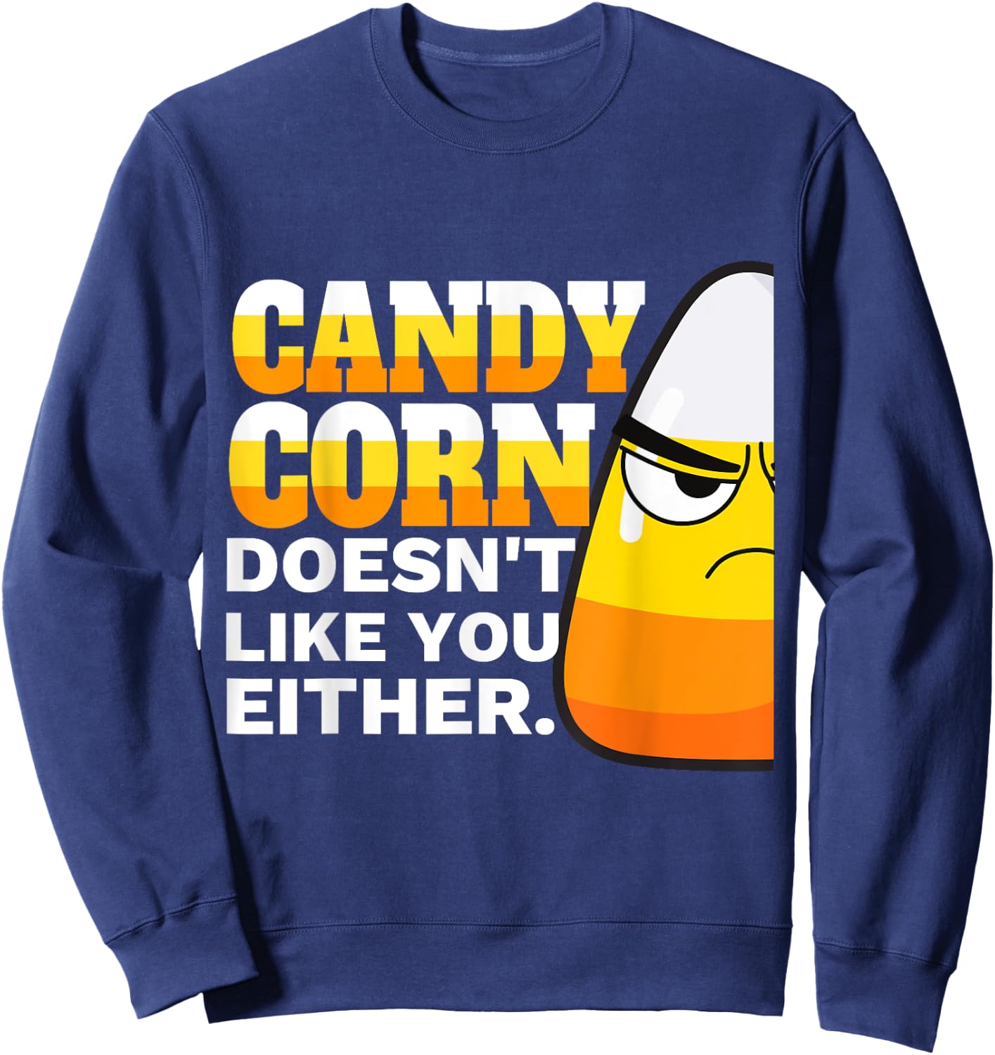 Candy Corn Doesn't Like You Either Funny Halloween Candy Sweatshirt - Sweatshirt | Navy