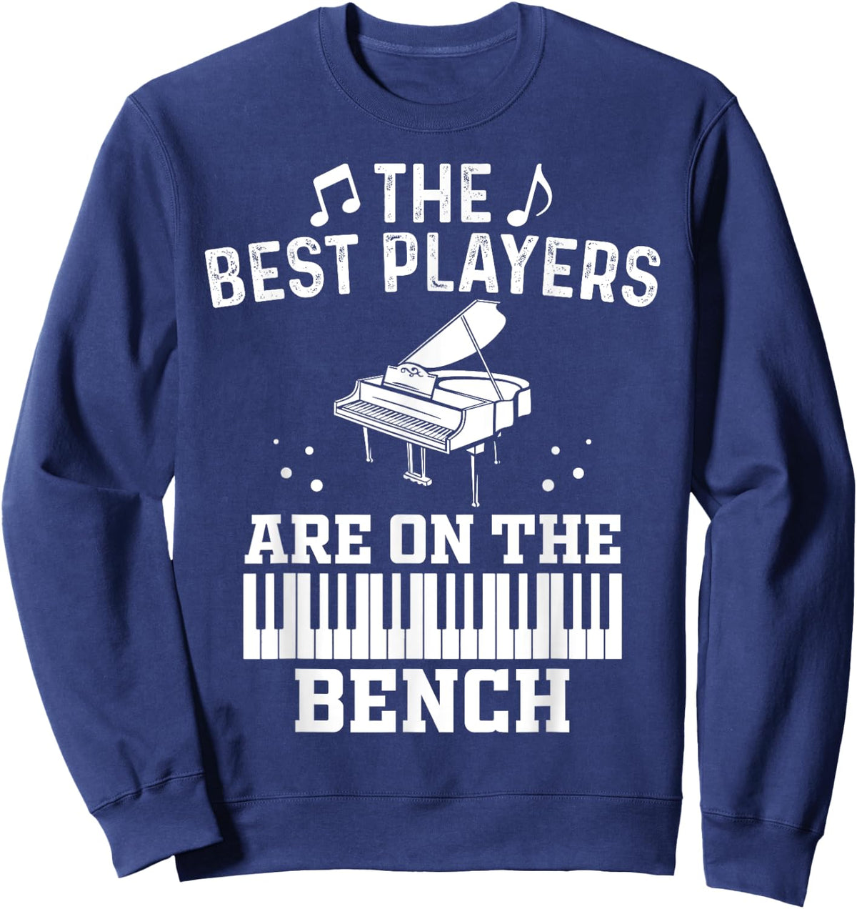 The Best Players Are On The Bench Proud Pianist Player Sweatshirt - Sweatshirt | Navy