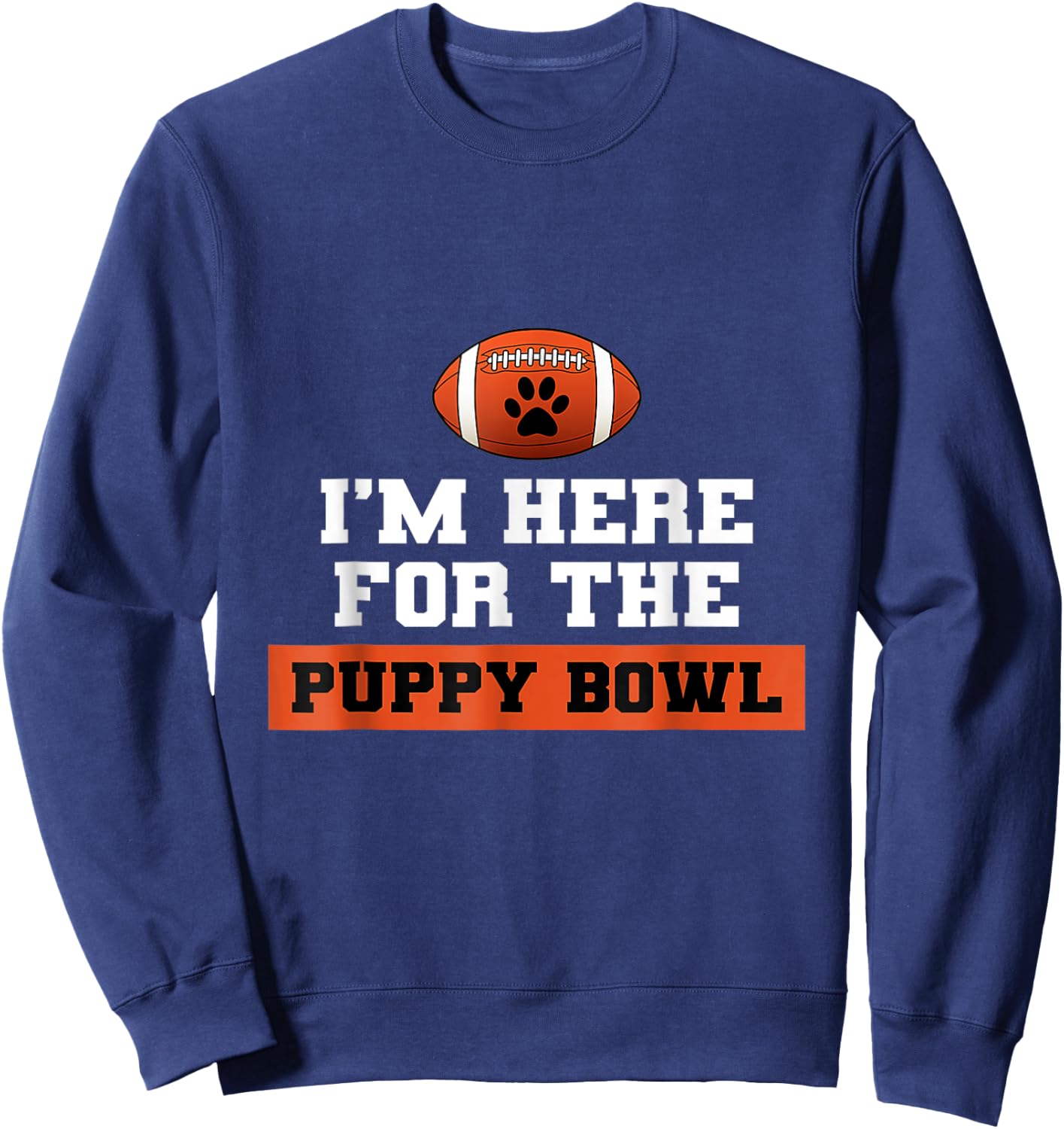 I'm Here For The Puppy Bowl Funny Dog Sweatshirt - Sweatshirt | Navy