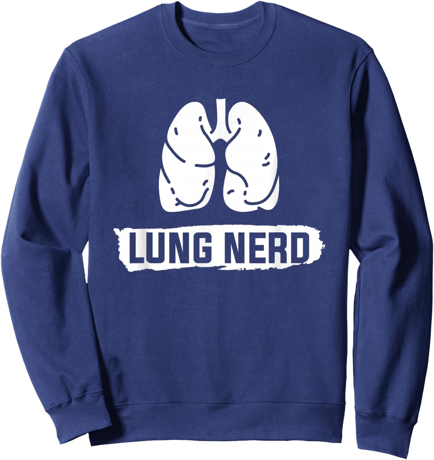 Lung Nerd Pulmonology Pulmonologist Sweatshirt - Sweatshirt | Navy