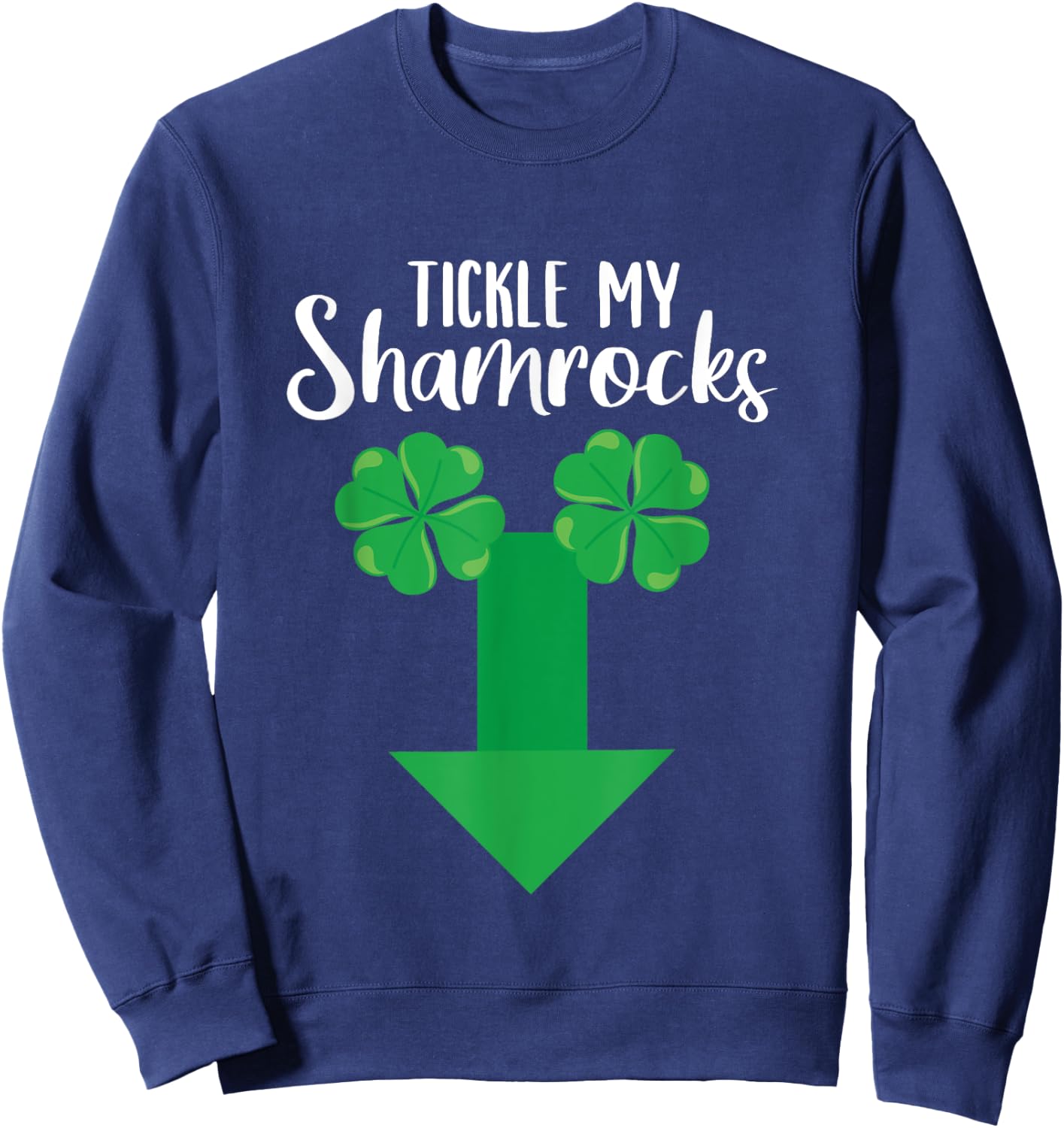 Irish Tickle My Shamrocks Penis St Patricks Day Shamrock Sweatshirt - Sweatshirt | Navy