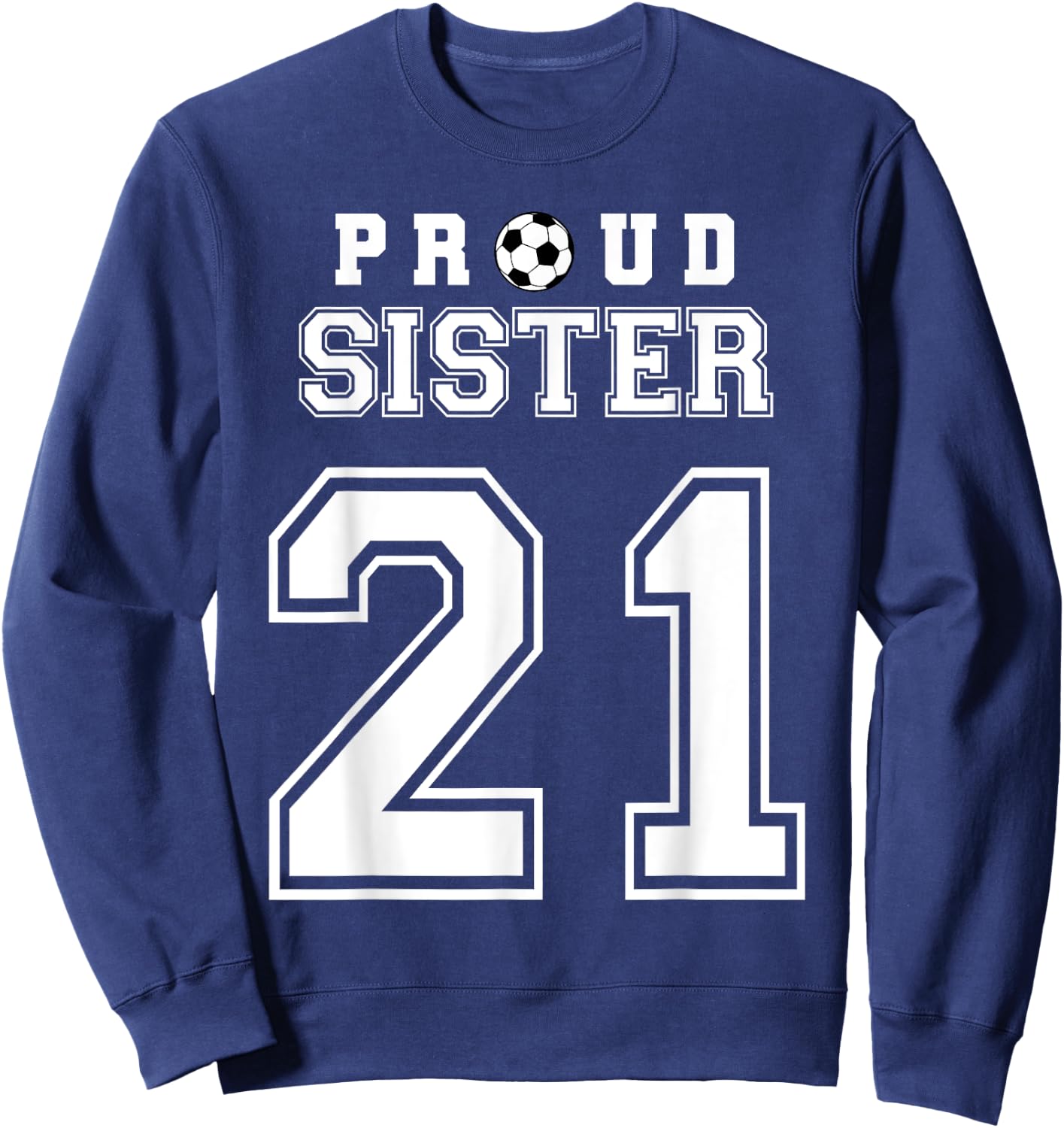 Number 21 Custom Proud Soccer Futbol Sister Personalized Sweatshirt - Sweatshirt | Navy