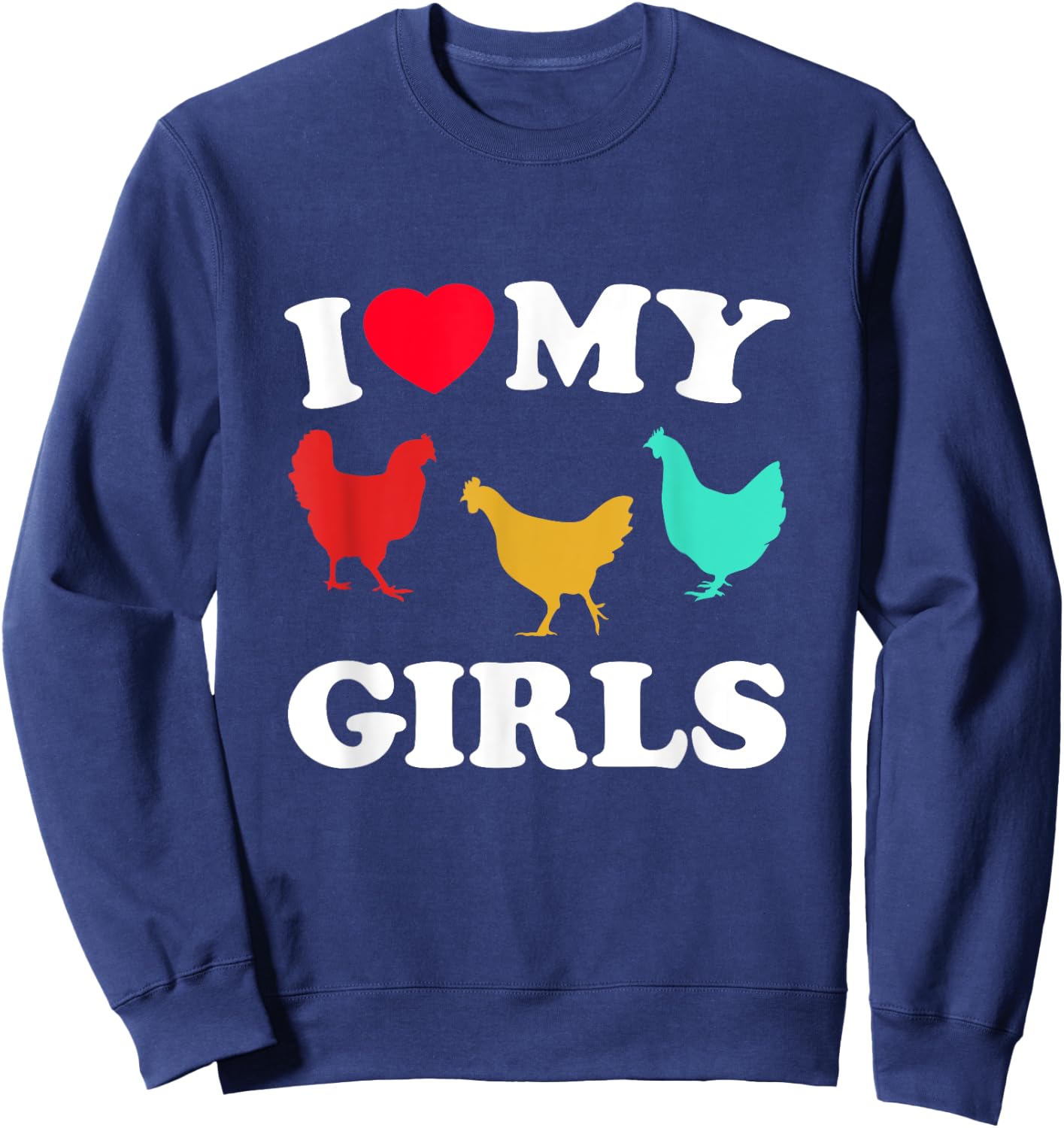 I Love My Girls - Funny Chicken Sweatshirt - Sweatshirt | Navy