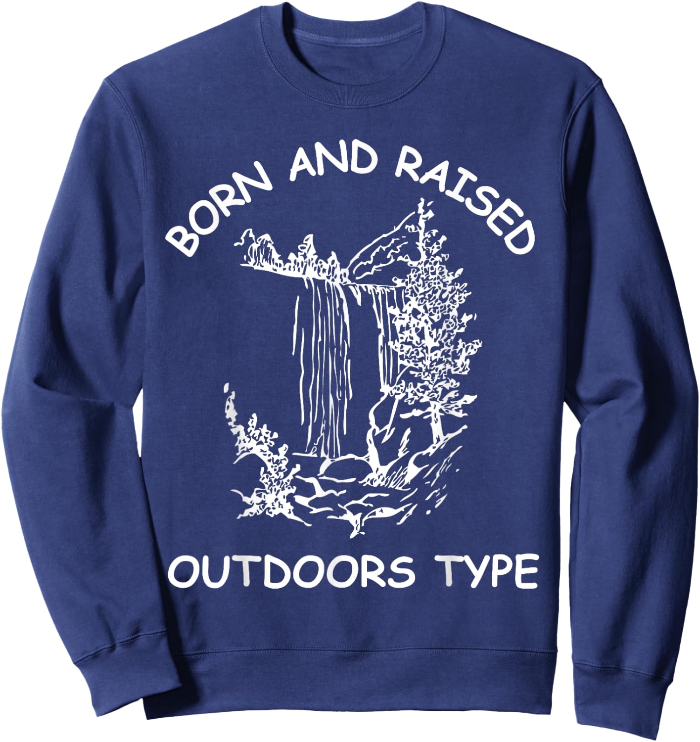 Born And Raised Outdoors Type hiking fishing camping Sweatshirt - Sweatshirt | Navy