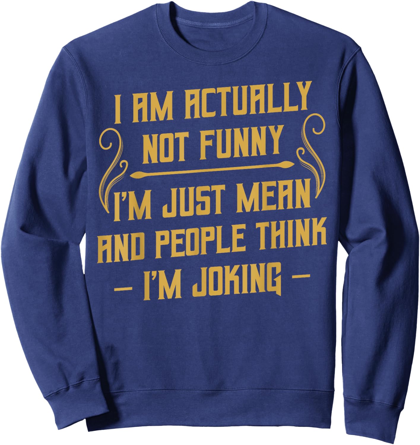I Am Actually Not Funny Humour Sarcasm Irony Funny Sweatshirt - Sweatshirt | Navy
