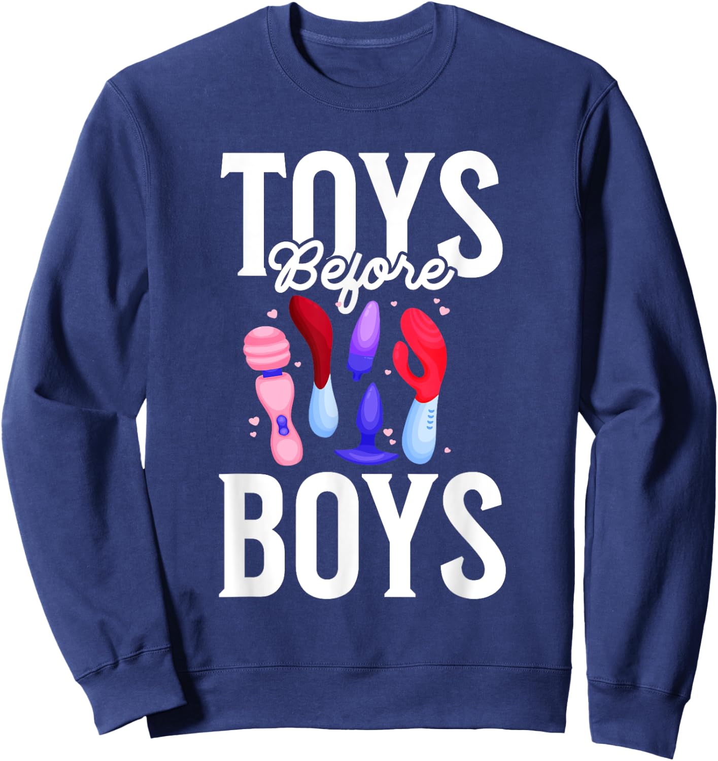 Toys Before Boys Funny Adult Humor Women's Embarrassing Sweatshirt - Sweatshirt | Navy